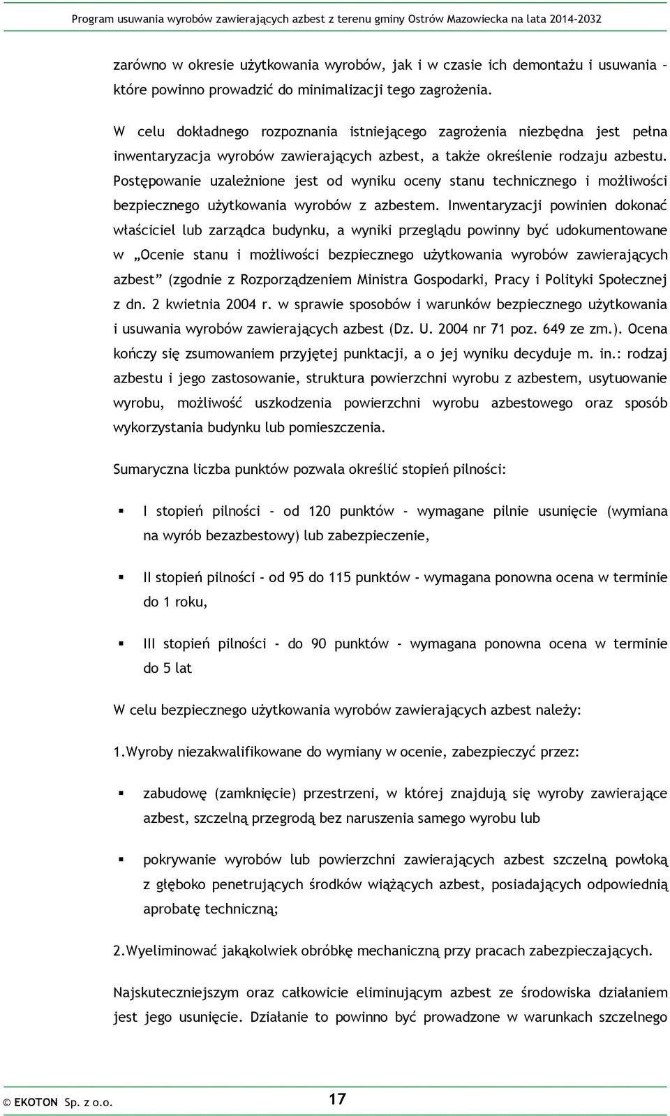 Postępowanie uzależnione jest od wyniku oceny stanu technicznego i możliwości bezpiecznego użytkowania wyrobów z azbestem.