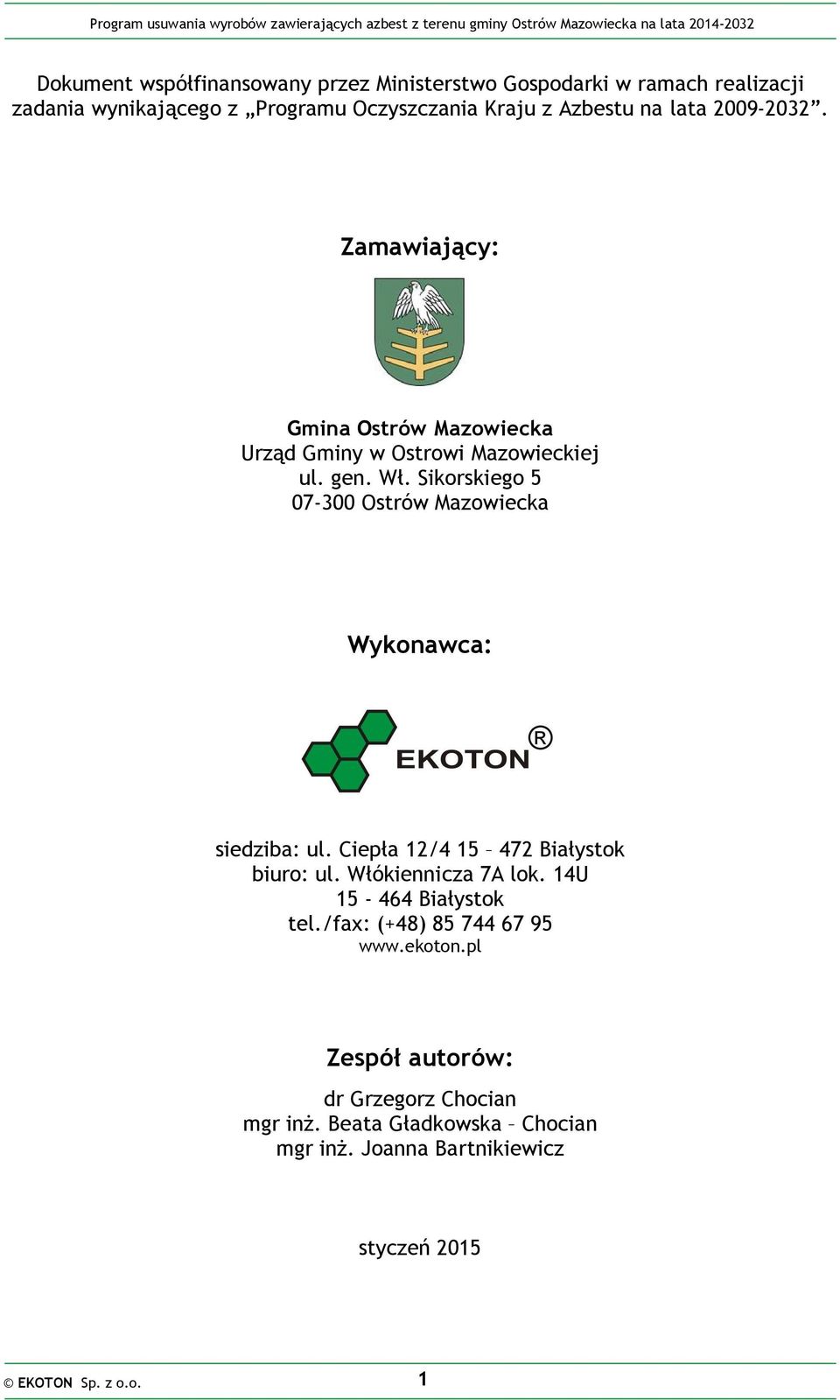 Sikorskiego 5 07-300 Ostrów Mazowiecka Wykonawca: siedziba: ul. Ciepła 12/4 15 472 Białystok biuro: ul. Włókiennicza 7A lok.