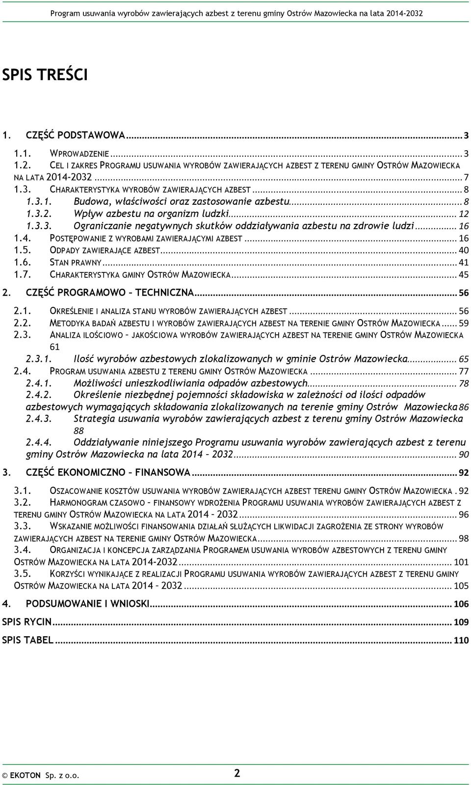 POSTĘPOWANIE Z WYROBAMI ZAWIERAJĄCYMI AZBEST... 16 1.5. ODPADY ZAWIERAJĄCE AZBEST... 40 1.6. STAN PRAWNY... 41 1.7. CHARAKTERYSTYKA GMINY OSTRÓW MAZOWIECKA... 45 2. CZĘŚĆ PROGRAMOWO TECHNICZNA... 56 2.