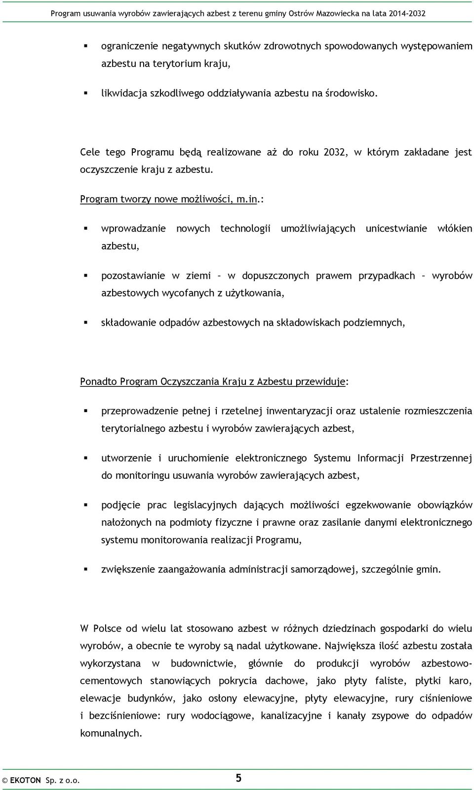 : wprowadzanie nowych technologii umożliwiających unicestwianie włókien azbestu, pozostawianie w ziemi w dopuszczonych prawem przypadkach wyrobów azbestowych wycofanych z użytkowania, składowanie