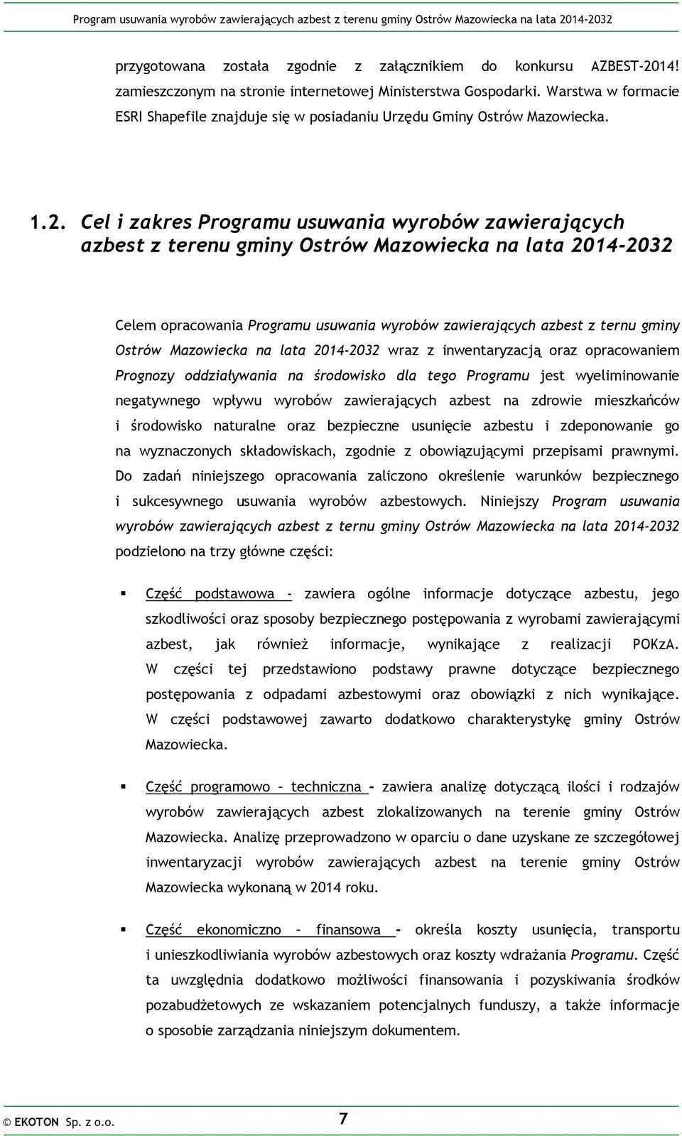 Cel i zakres Programu usuwania wyrobów zawierających azbest z terenu gminy Ostrów Mazowiecka na lata 2014-2032 Celem opracowania Programu usuwania wyrobów zawierających azbest z ternu gminy Ostrów