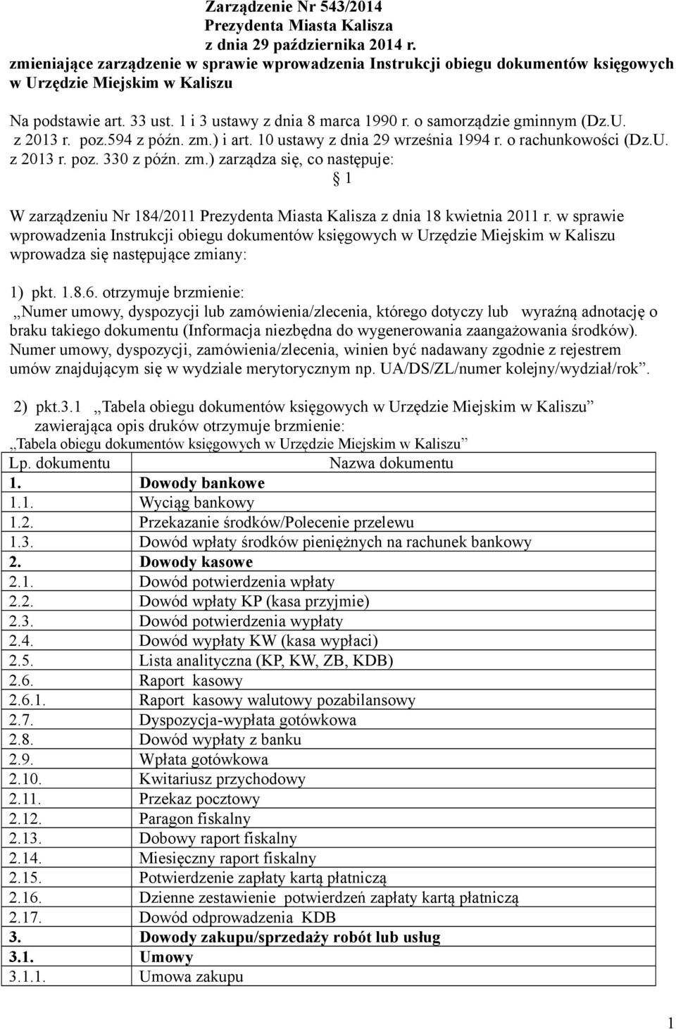 o samorządzie gminnym (Dz.U. z 2013 r. poz.594 z późn. zm.) i art. 10 ustawy z dnia 29 września 1994 r. o rachunkowości (Dz.U. z 2013 r. poz. 330 z późn. zm.) zarządza się, co następuje: 1 W zarządzeniu Nr 184/2011 Prezydenta Miasta Kalisza z dnia 18 kwietnia 2011 r.