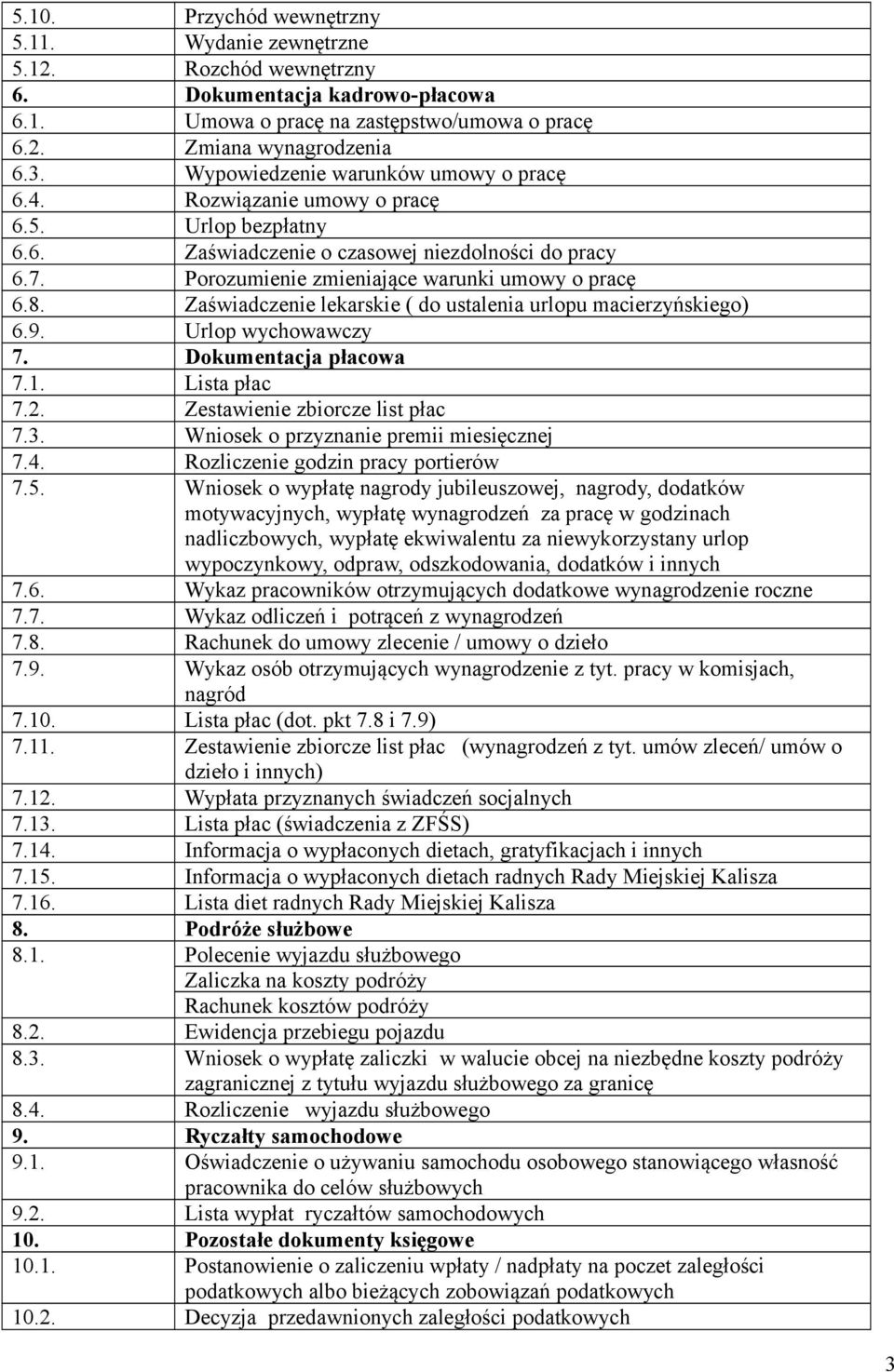 Zaświadczenie lekarskie ( do ustalenia urlopu macierzyńskiego) 6.9. Urlop wychowawczy 7. Dokumentacja płacowa 7.1. Lista płac 7.2. Zestawienie zbiorcze list płac 7.3.