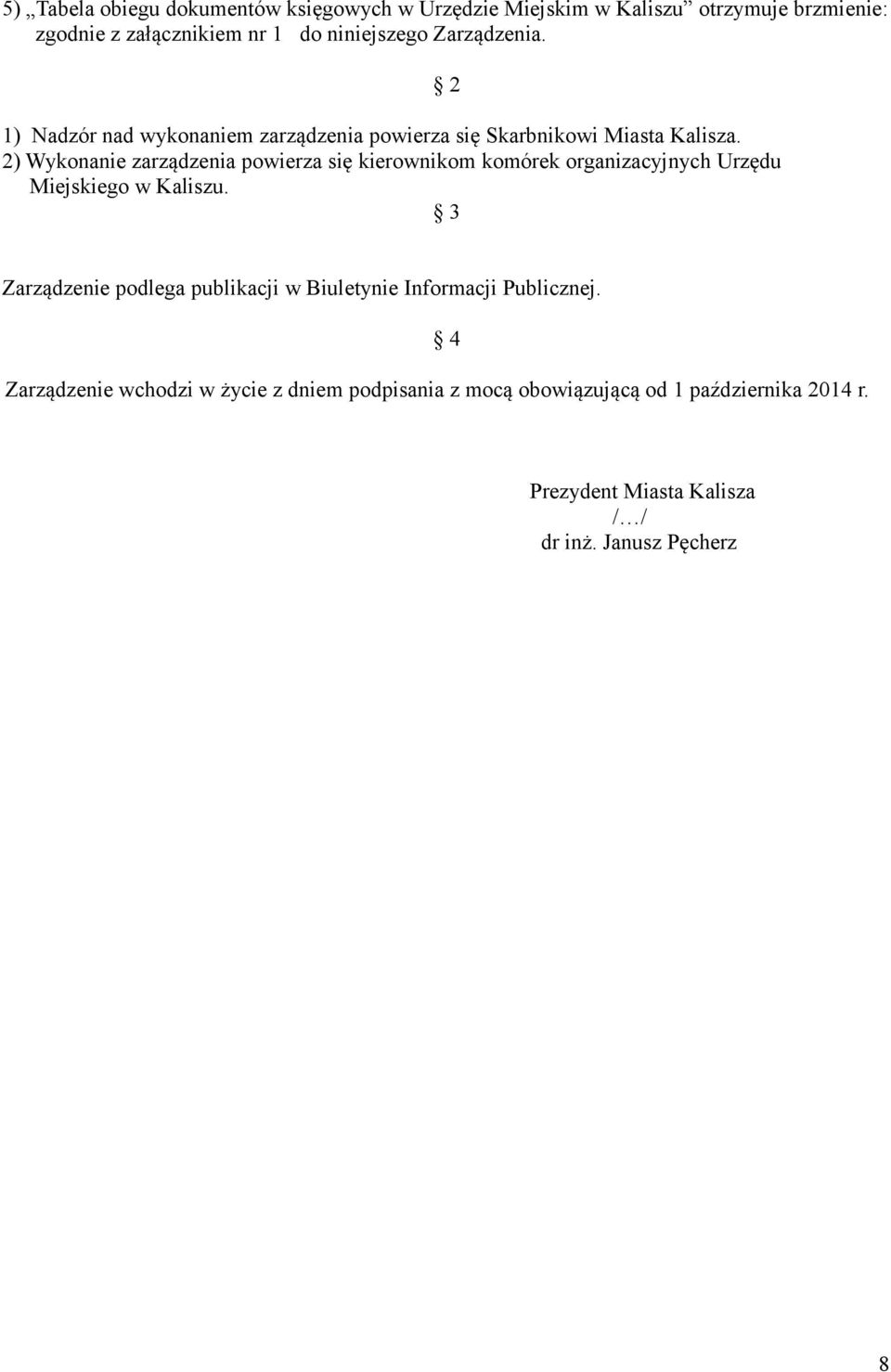 2) Wykonanie zarządzenia powierza się kierownikom komórek organizacyjnych Urzędu Miejskiego w Kaliszu.