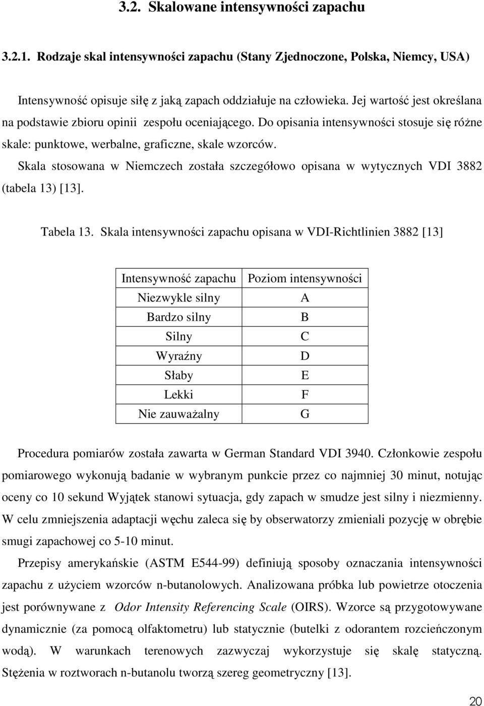 Skala stosowana w Niemczech została szczegółowo opisana w wytycznych VDI 3882 (tabela 13) [13]. Tabela 13.