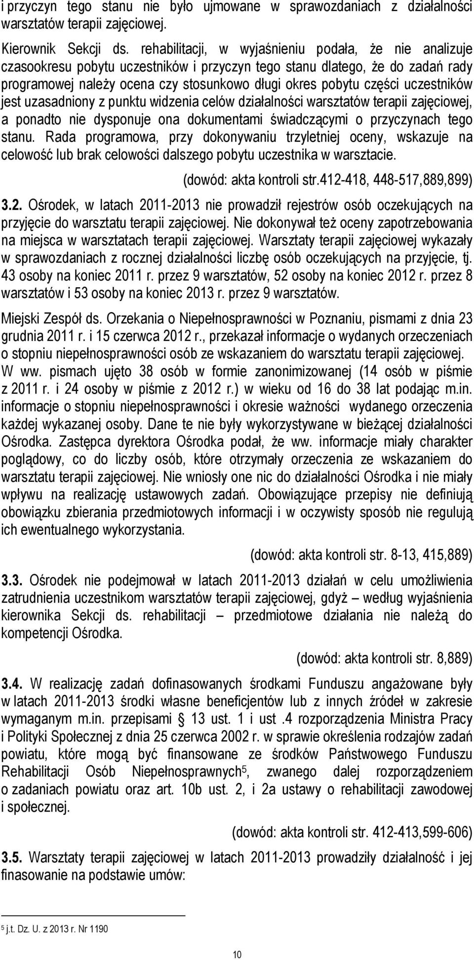 uczestników jest uzasadniony z punktu widzenia celów działalności warsztatów terapii zajęciowej, a ponadto nie dysponuje ona dokumentami świadczącymi o przyczynach tego stanu.
