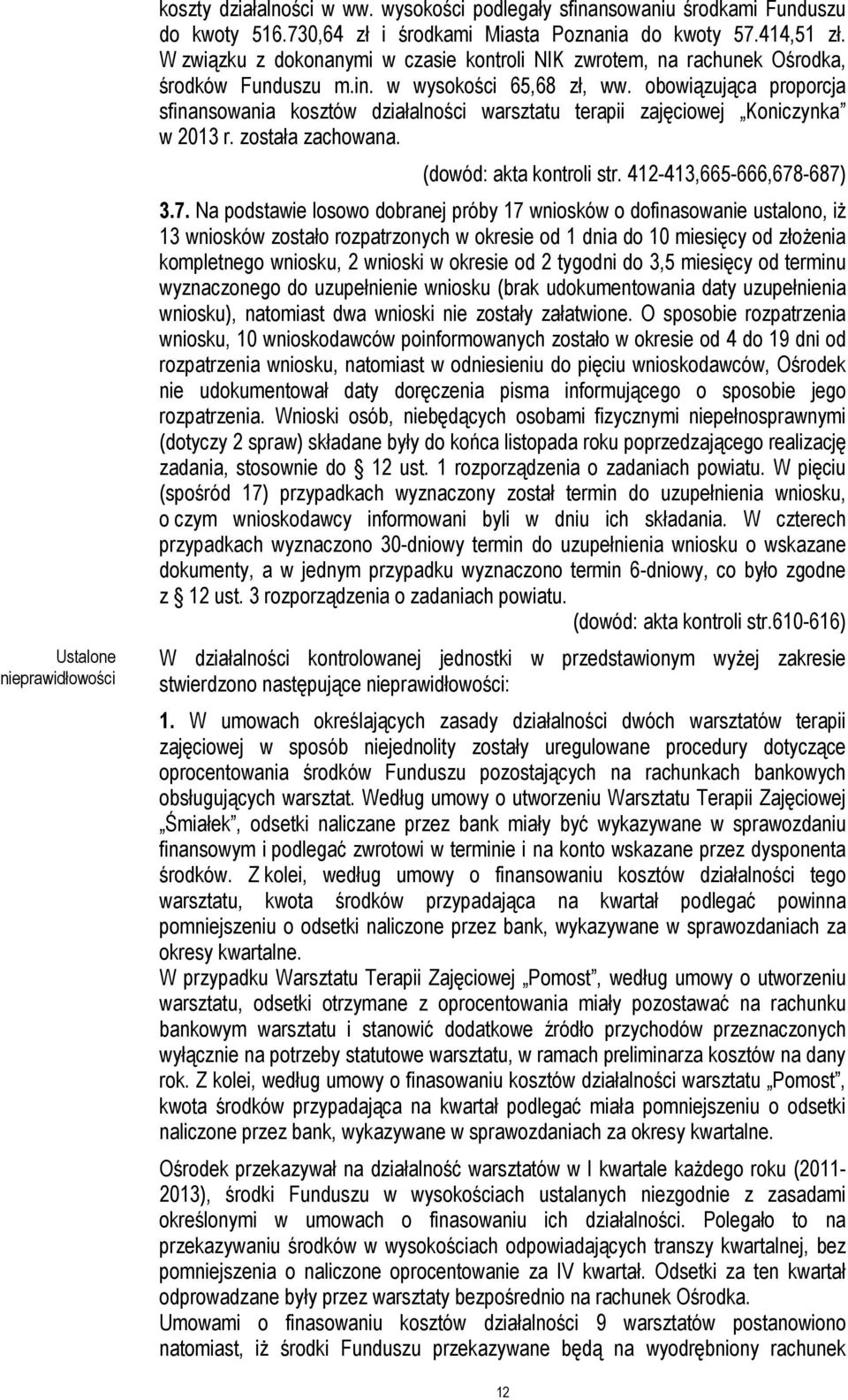 obowiązująca proporcja sfinansowania kosztów działalności warsztatu terapii zajęciowej Koniczynka w 2013 r. została zachowana. (dowód: akta kontroli str. 412-413,665-666,678