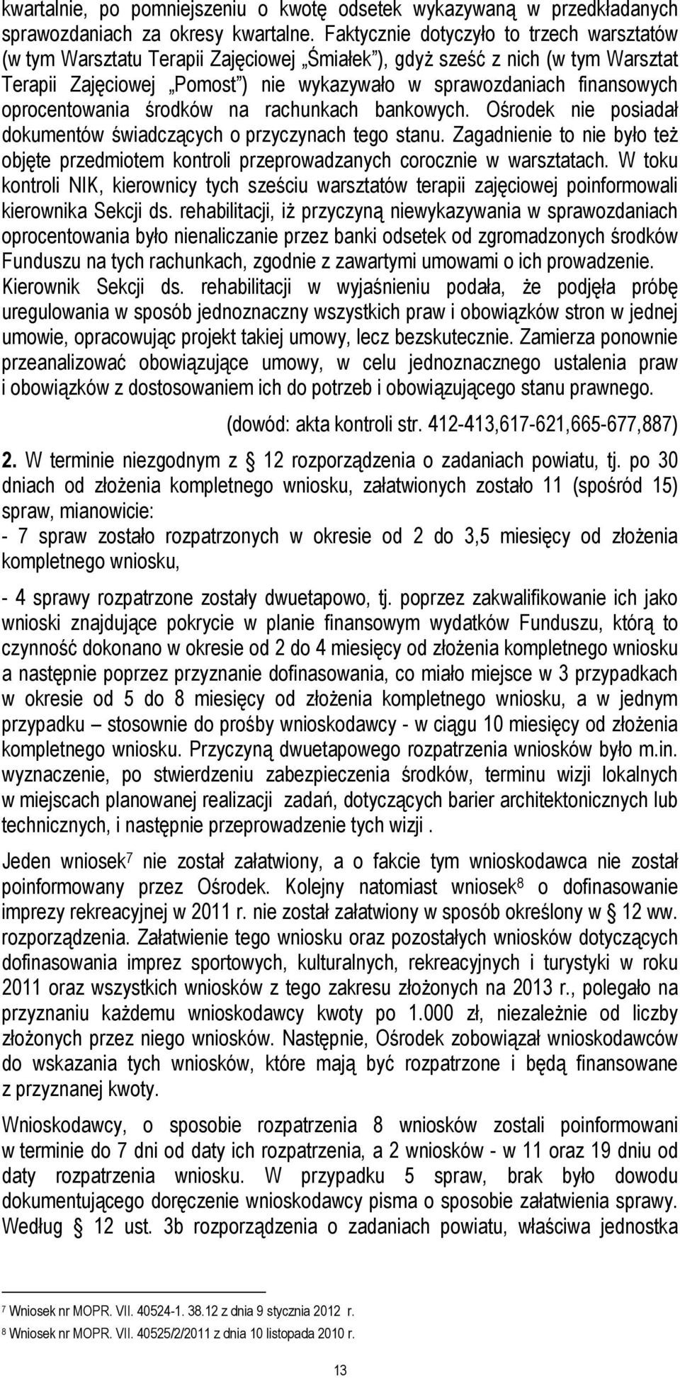 oprocentowania środków na rachunkach bankowych. Ośrodek nie posiadał dokumentów świadczących o przyczynach tego stanu.
