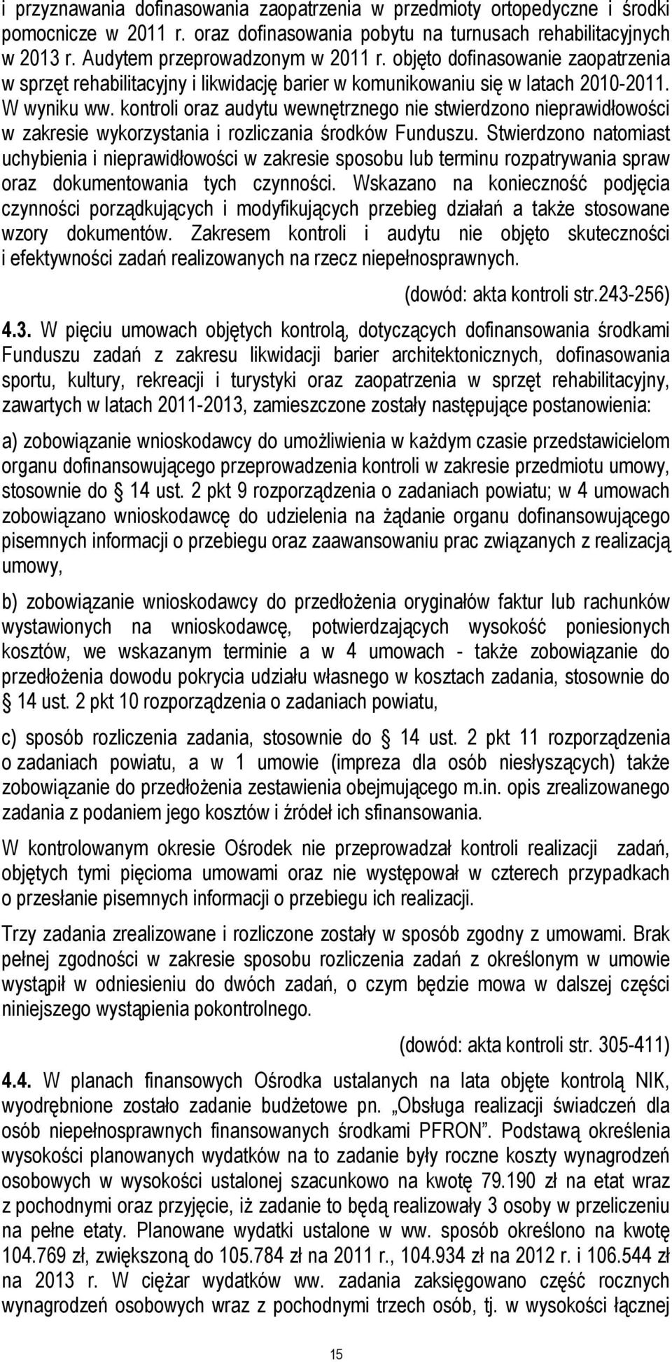 kontroli oraz audytu wewnętrznego nie stwierdzono nieprawidłowości w zakresie wykorzystania i rozliczania środków Funduszu.