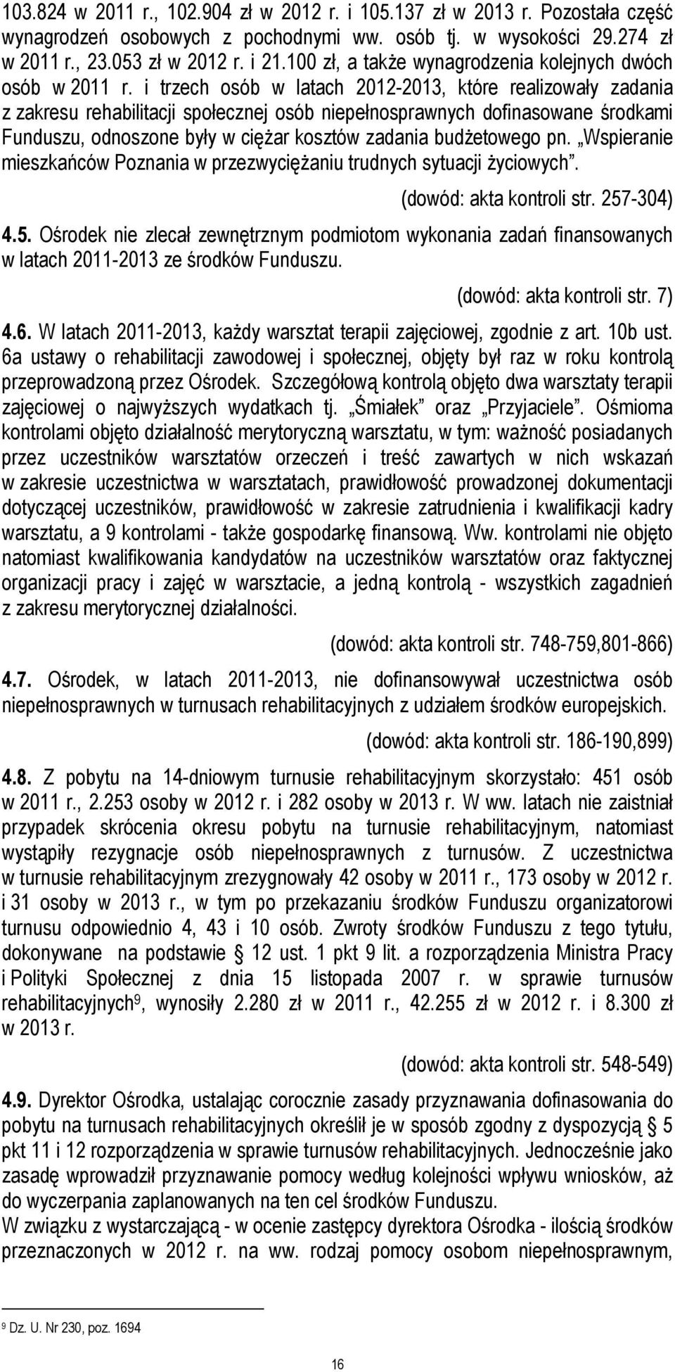 i trzech osób w latach 2012-2013, które realizowały zadania z zakresu rehabilitacji społecznej osób niepełnosprawnych dofinasowane środkami Funduszu, odnoszone były w ciężar kosztów zadania