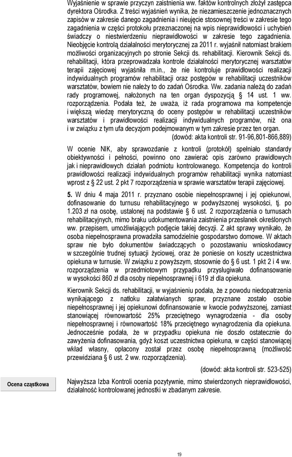 nieprawidłowości i uchybień świadczy o niestwierdzeniu nieprawidłowości w zakresie tego zagadnienia. Nieobjęcie kontrolą działalności merytorycznej za 2011 r.