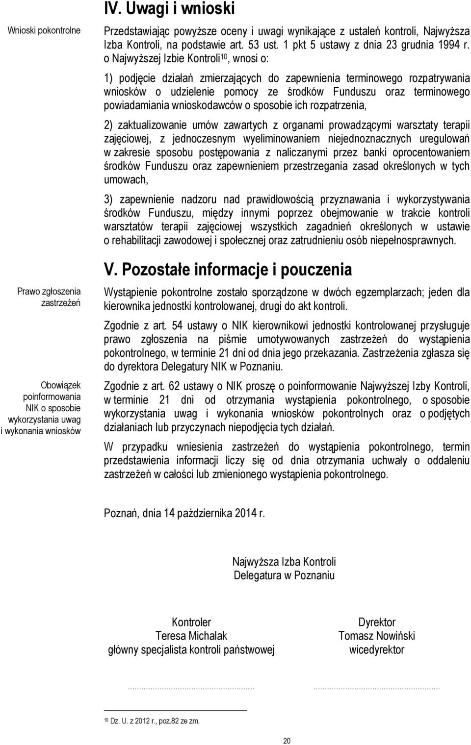 o Najwyższej Izbie Kontroli 10, wnosi o: 1) podjęcie działań zmierzających do zapewnienia terminowego rozpatrywania wniosków o udzielenie pomocy ze środków Funduszu oraz terminowego powiadamiania