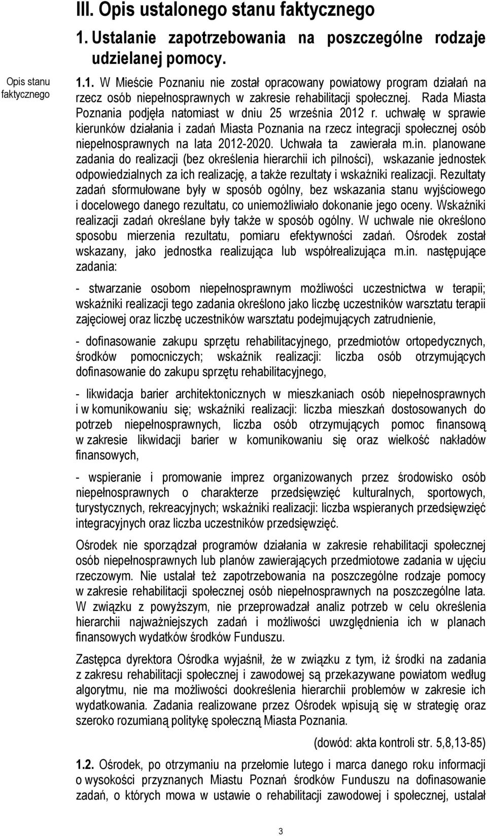 Uchwała ta zawierała m.in. planowane zadania do realizacji (bez określenia hierarchii ich pilności), wskazanie jednostek odpowiedzialnych za ich realizację, a także rezultaty i wskaźniki realizacji.