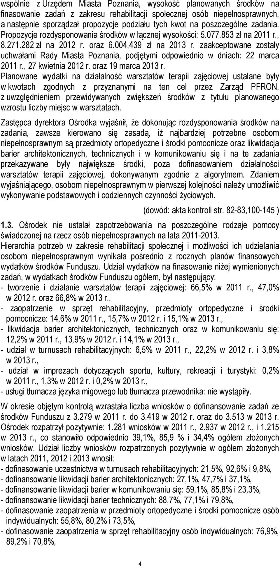 zaakceptowane zostały uchwałami Rady Miasta Poznania, podjętymi odpowiednio w dniach: 22 marca 2011 r., 27 kwietnia 2012 r. oraz 19 marca 2013 r.