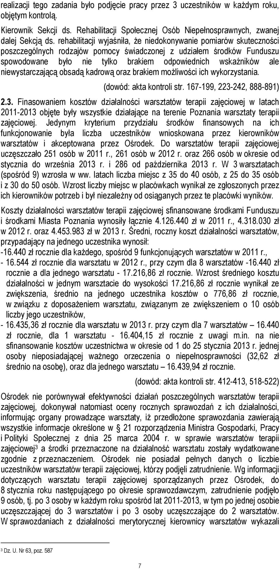 niewystarczającą obsadą kadrową oraz brakiem możliwości ich wykorzystania. (dowód: akta kontroli str. 167-199, 223-