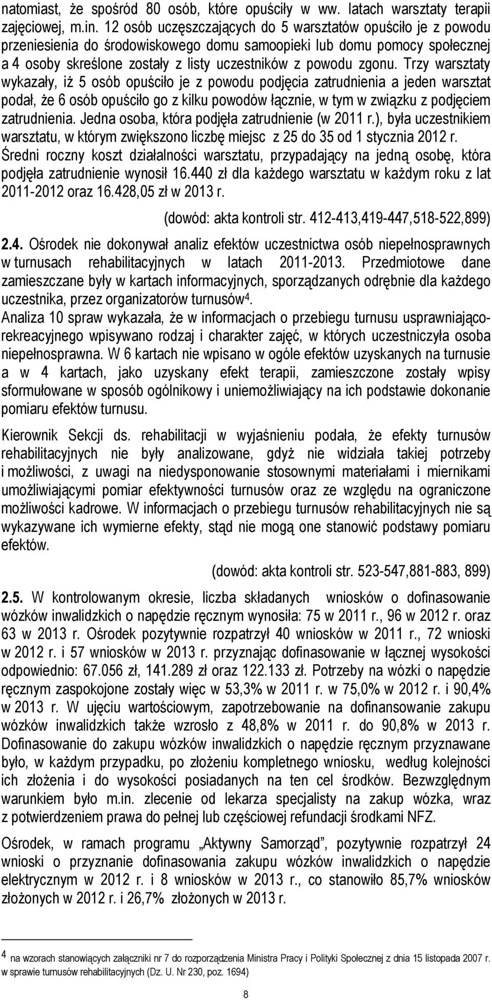 Trzy warsztaty wykazały, iż 5 osób opuściło je z powodu podjęcia zatrudnienia a jeden warsztat podał, że 6 osób opuściło go z kilku powodów łącznie, w tym w związku z podjęciem zatrudnienia.