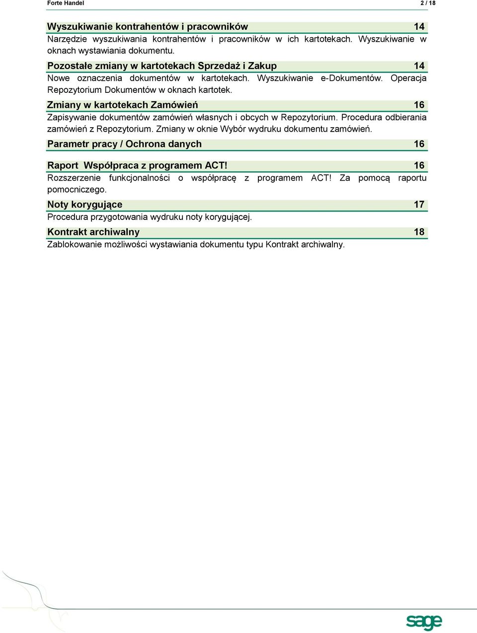 Zmiany w kartotekach Zamówień 16 Zapisywanie dokumentów zamówień własnych i obcych w Repozytorium. Procedura odbierania zamówień z Repozytorium. Zmiany w oknie Wybór wydruku dokumentu zamówień.