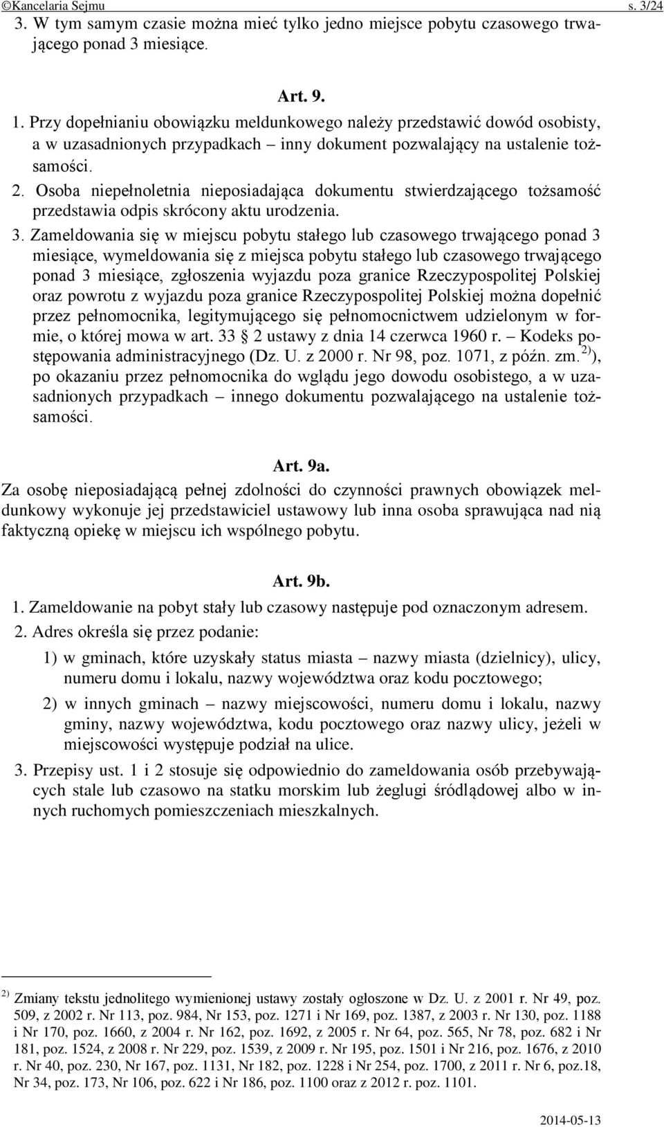 Osoba niepełnoletnia nieposiadająca dokumentu stwierdzającego tożsamość przedstawia odpis skrócony aktu urodzenia. 3.