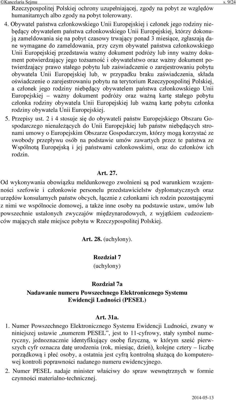 ponad 3 miesiące, zgłaszają dane wymagane do zameldowania, przy czym obywatel państwa członkowskiego Unii Europejskiej przedstawia ważny dokument podróży lub inny ważny dokument potwierdzający jego