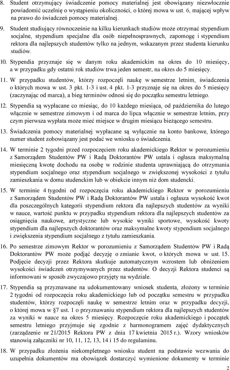 Student studiujący równocześnie na kilku kierunkach studiów może otrzymać stypendium socjalne, stypendium specjalne dla osób niepełnosprawnych, zapomogę i stypendium rektora dla najlepszych studentów