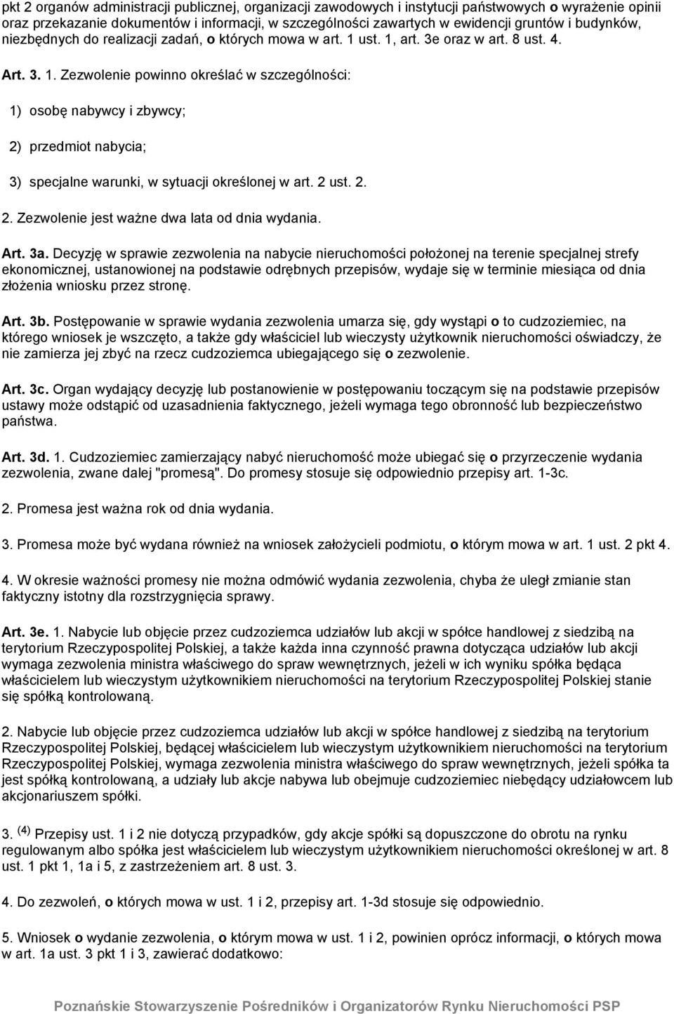 ust. 1, art. 3e oraz w art. 8 ust. 4. Art. 3. 1. Zezwolenie powinno określać w szczególności: 1) osobę nabywcy i zbywcy; 2) przedmiot nabycia; 3) specjalne warunki, w sytuacji określonej w art. 2 ust.