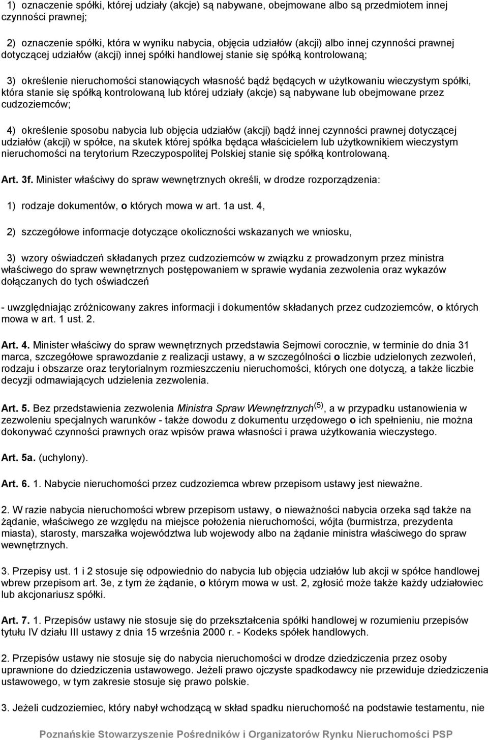 która stanie się spółką kontrolowaną lub której udziały (akcje) są nabywane lub obejmowane przez cudzoziemców; 4) określenie sposobu nabycia lub objęcia udziałów (akcji) bądź innej czynności prawnej