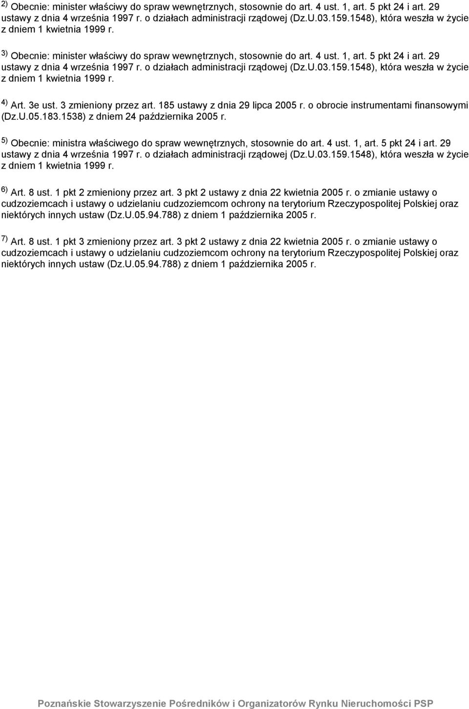 o działach administracji rządowej (Dz.U.03.159.1548), która weszła w życie z dniem 1 kwietnia 1999 r. 4) Art. 3e ust. 3 zmieniony przez art. 185 ustawy z dnia 29 lipca 2005 r.