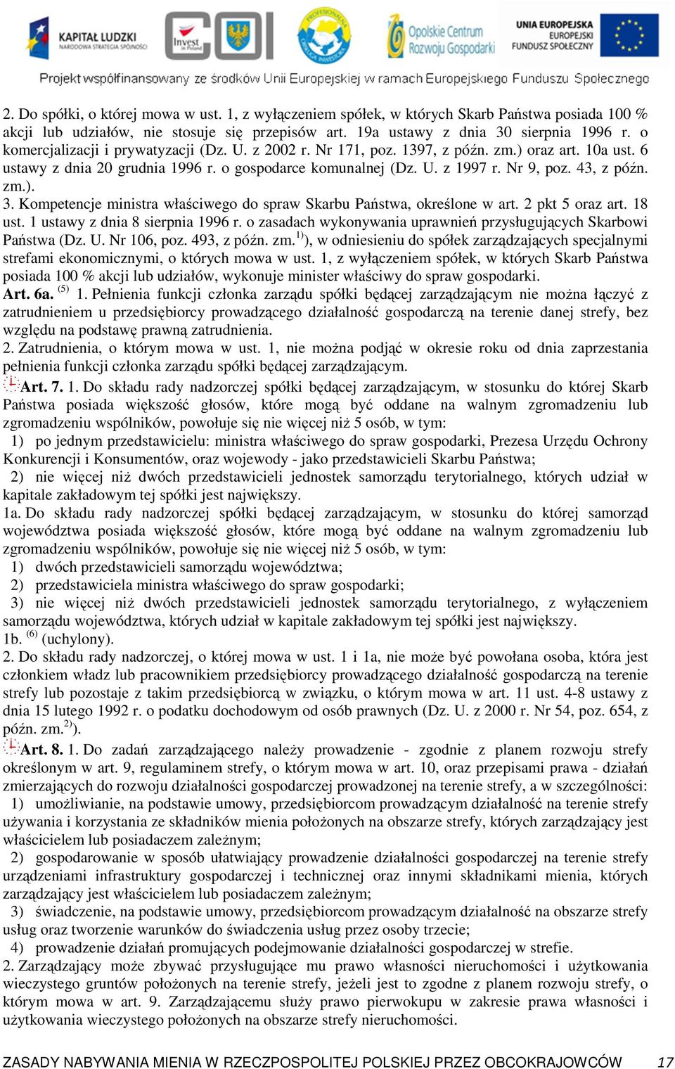 43, z późn. zm.). 3. Kompetencje ministra właściwego do spraw Skarbu Państwa, określone w art. 2 pkt 5 oraz art. 18 ust. 1 ustawy z dnia 8 sierpnia 1996 r.