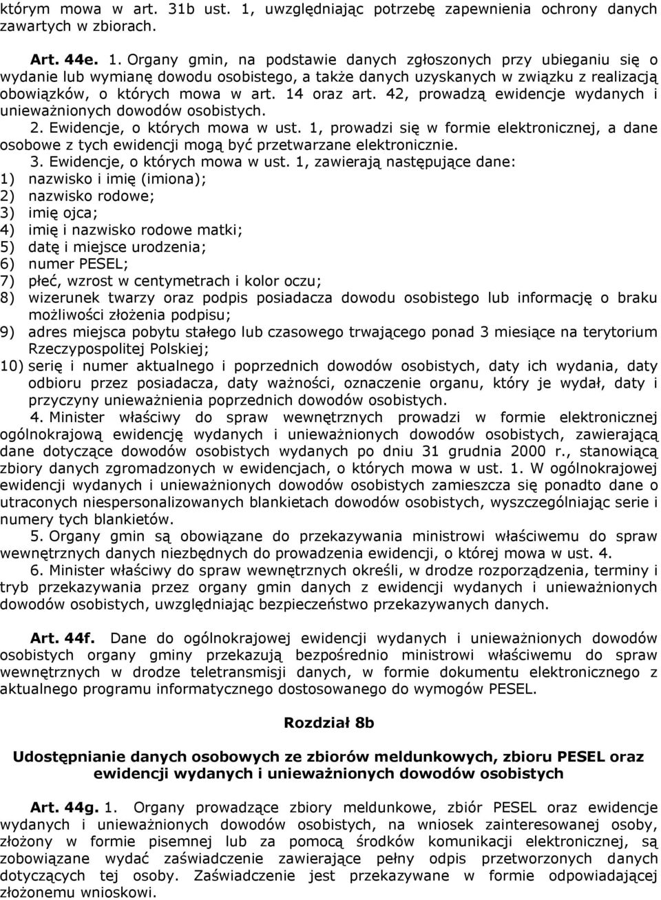 Organy gmin, na podstawie danych zgłoszonych przy ubieganiu się o wydanie lub wymianę dowodu osobistego, a także danych uzyskanych w związku z realizacją obowiązków, o których mowa w art. 14 oraz art.