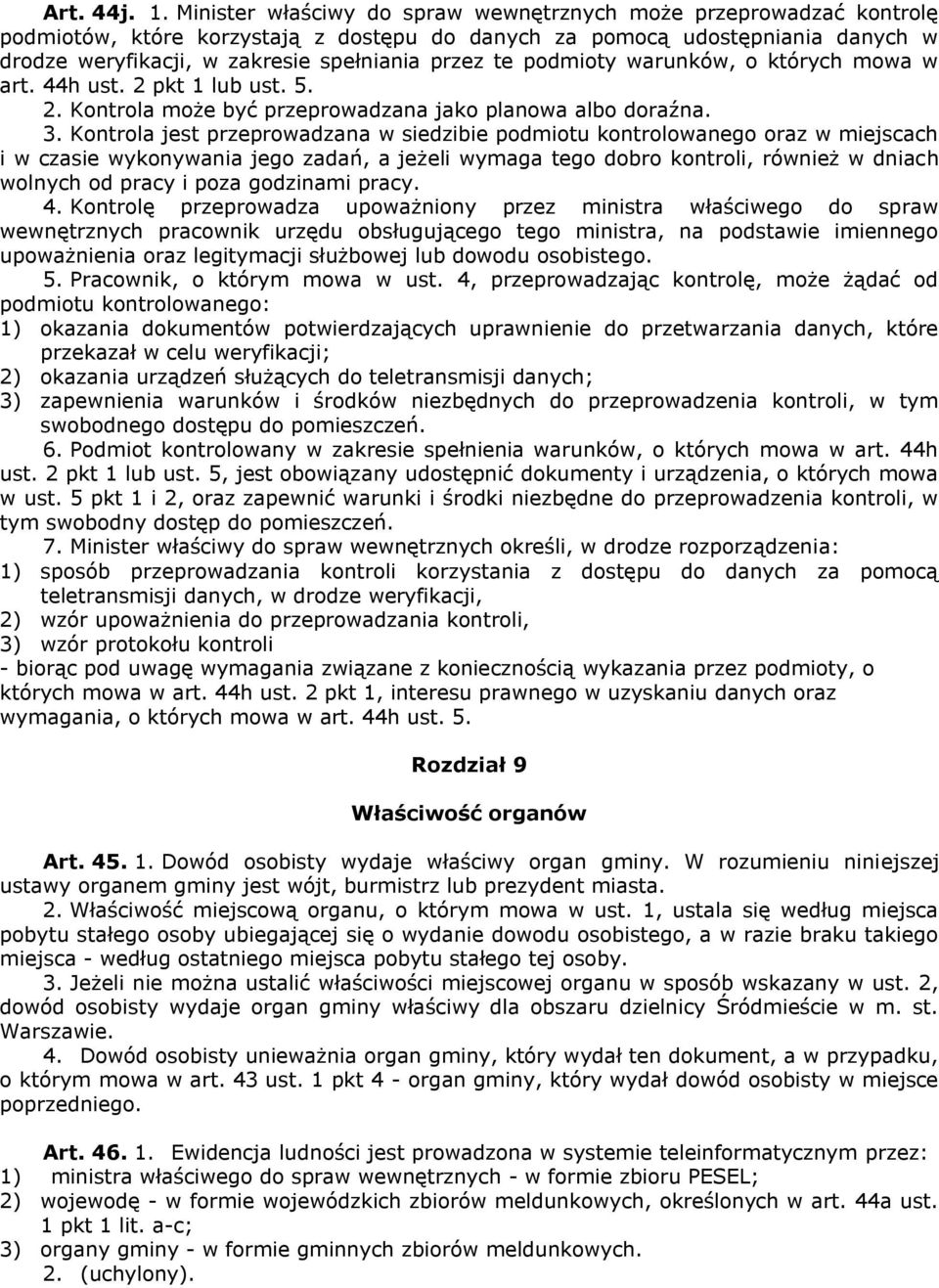 podmioty warunków, o których mowa w art. 44h ust. 2 pkt 1 lub ust. 5. 2. Kontrola może być przeprowadzana jako planowa albo doraźna. 3.