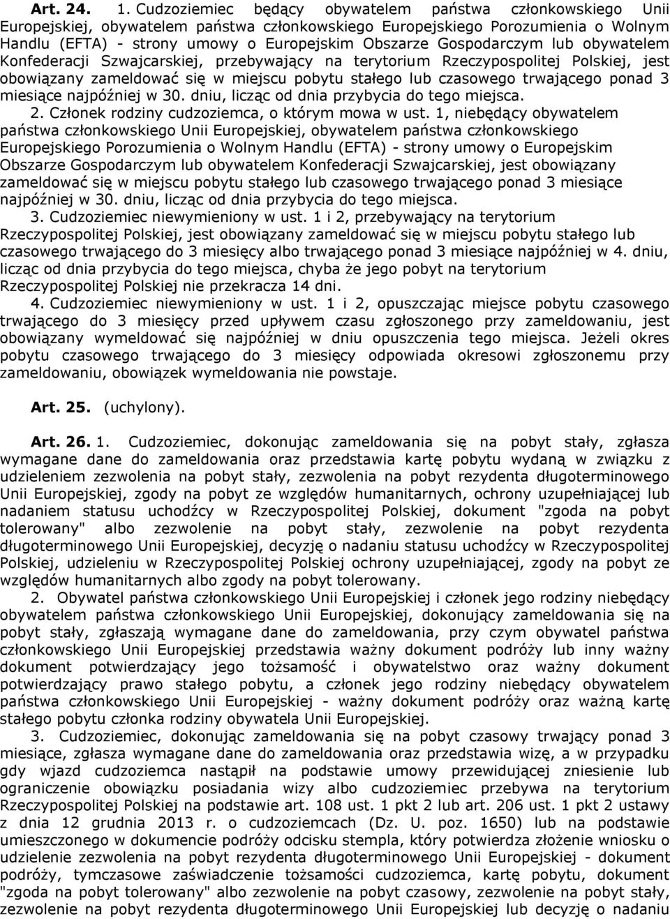 Gospodarczym lub obywatelem Konfederacji Szwajcarskiej, przebywający na terytorium Rzeczypospolitej Polskiej, jest obowiązany zameldować się w miejscu pobytu stałego lub czasowego trwającego ponad 3