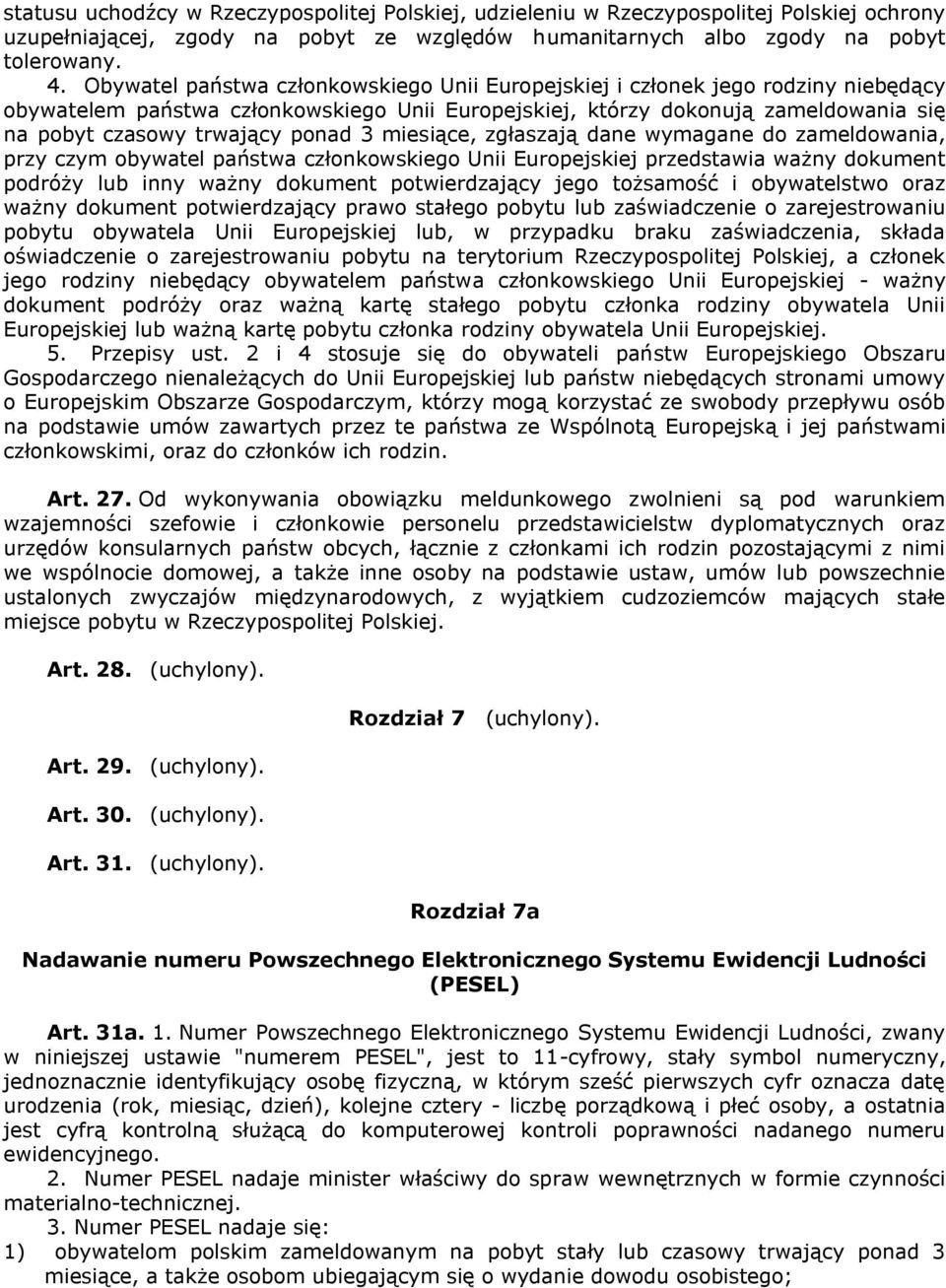 ponad 3 miesiące, zgłaszają dane wymagane do zameldowania, przy czym obywatel państwa członkowskiego Unii Europejskiej przedstawia ważny dokument podróży lub inny ważny dokument potwierdzający jego