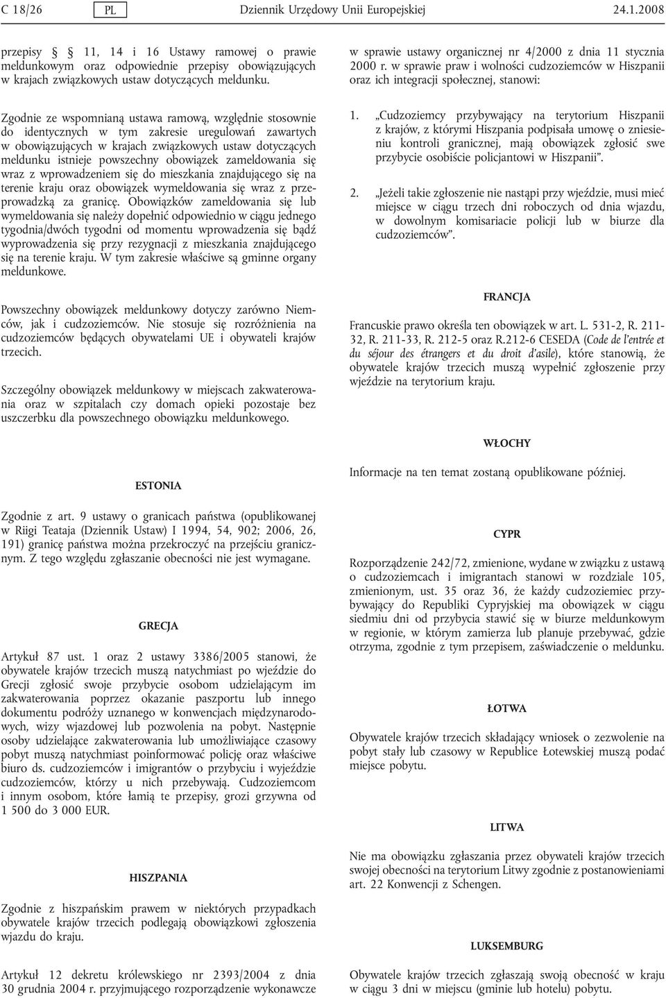 obowiązek zameldowania się wraz z wprowadzeniem się do mieszkania znajdującego się na terenie kraju oraz obowiązek wymeldowania się wraz z przeprowadzką za granicę.