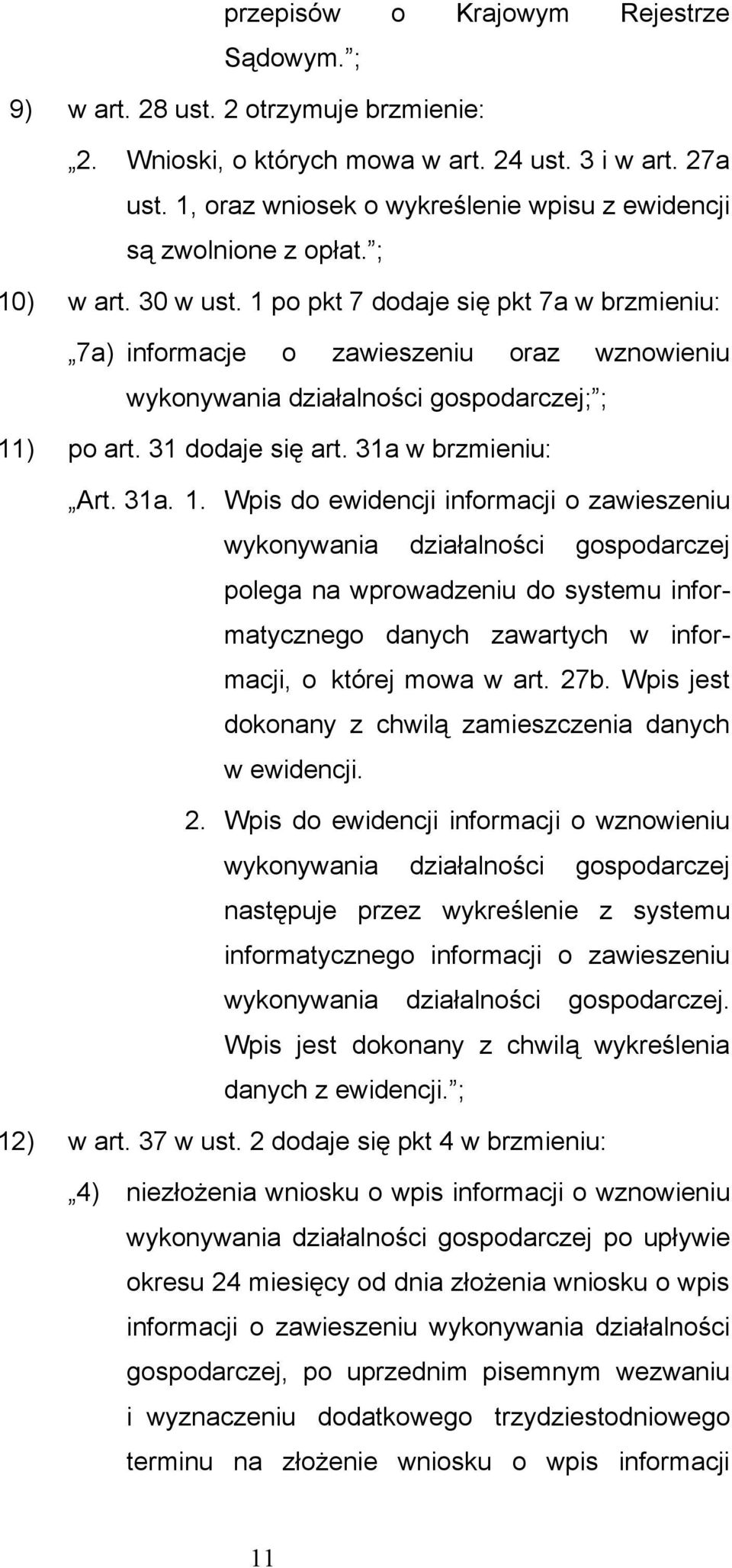 1 po pkt 7 dodaje się pkt 7a w brzmieniu: 7a) informacje o zawieszeniu oraz wznowieniu wykonywania działalności gospodarczej; ; 11