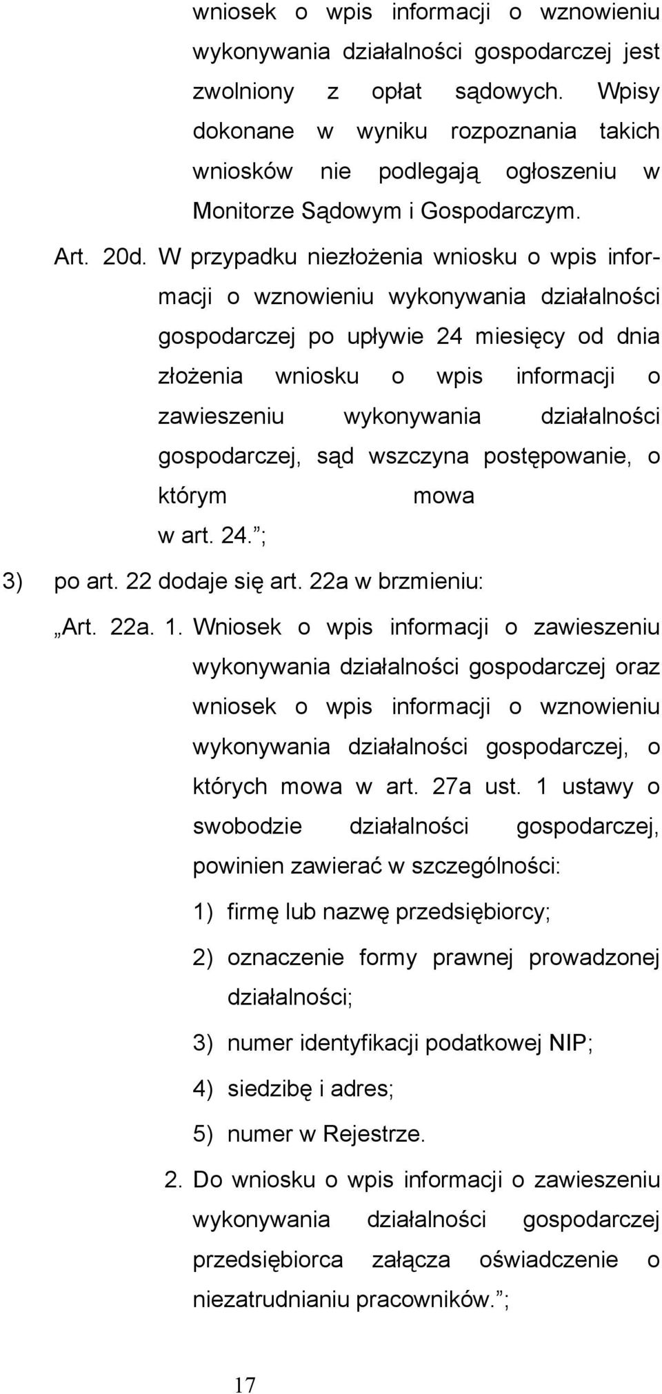 W przypadku niezłożenia wniosku o wpis informacji o wznowieniu wykonywania działalności gospodarczej po upływie 24 miesięcy od dnia złożenia wniosku o wpis informacji o zawieszeniu wykonywania