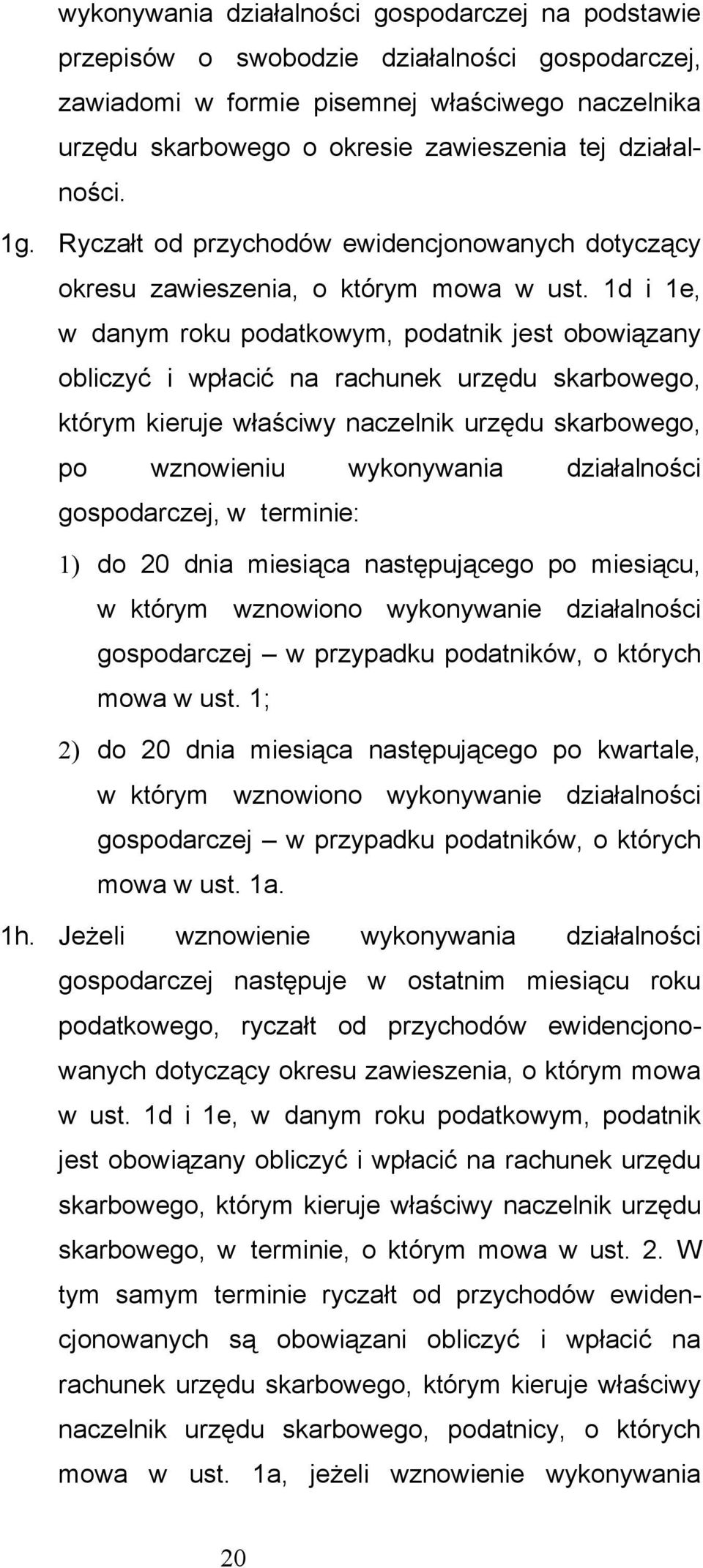 1d i 1e, w danym roku podatkowym, podatnik jest obowiązany obliczyć i wpłacić na rachunek urzędu skarbowego, którym kieruje właściwy naczelnik urzędu skarbowego, po wznowieniu wykonywania