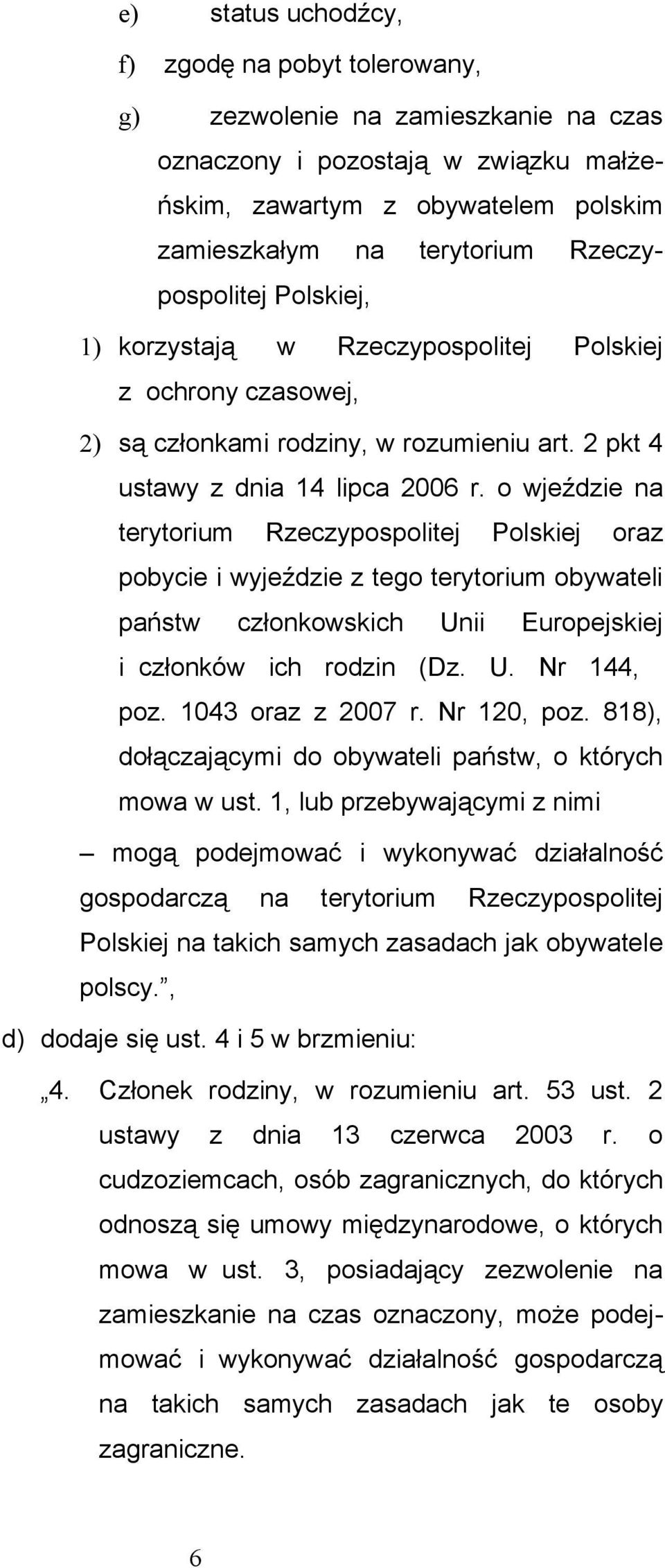 o wjeździe na terytorium Rzeczypospolitej Polskiej oraz pobycie i wyjeździe z tego terytorium obywateli państw członkowskich Unii Europejskiej i członków ich rodzin (Dz. U. Nr 144, poz.