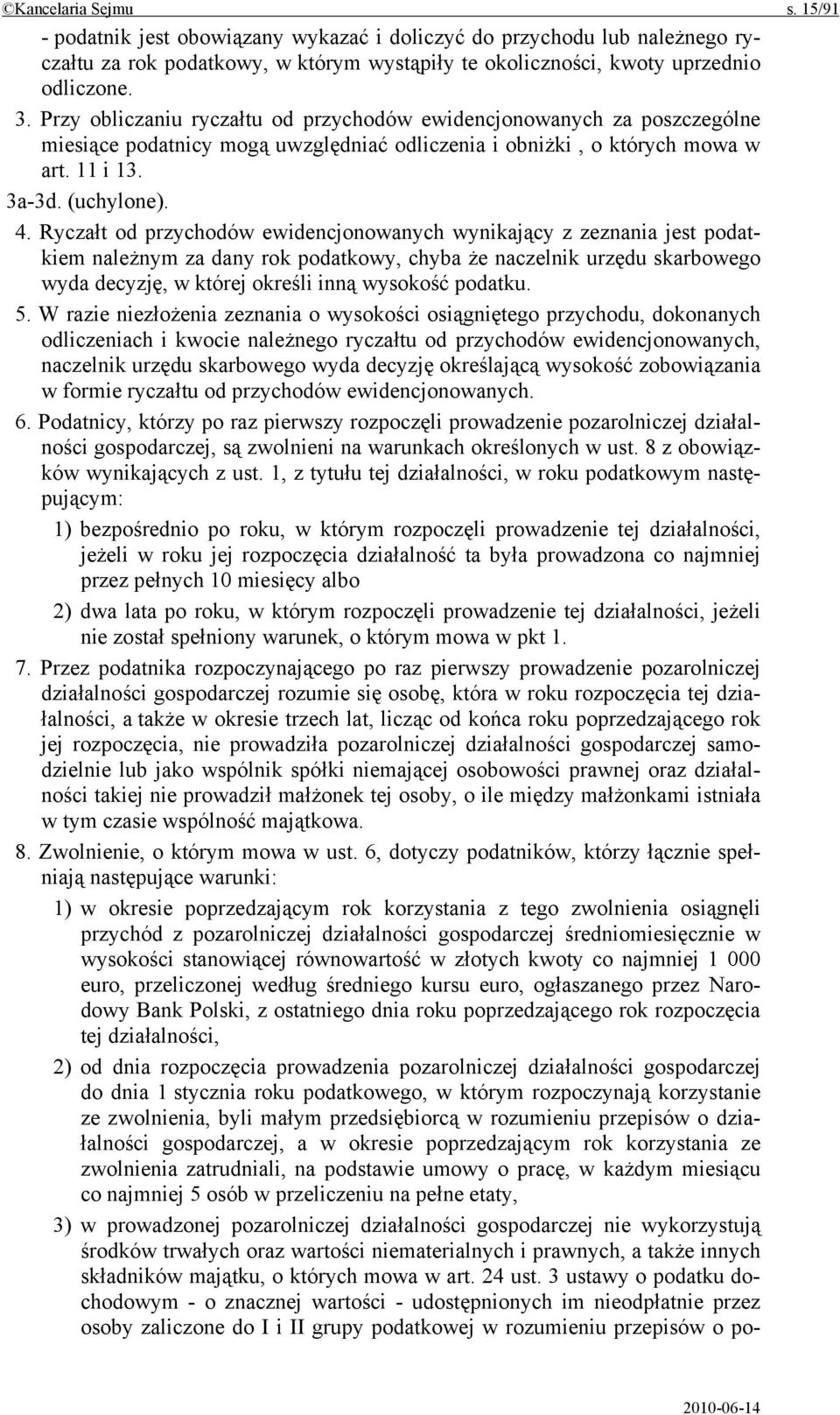 Ryczałt od przychodów ewidencjonowanych wynikający z zeznania jest podatkiem należnym za dany rok podatkowy, chyba że naczelnik urzędu skarbowego wyda decyzję, w której określi inną wysokość podatku.