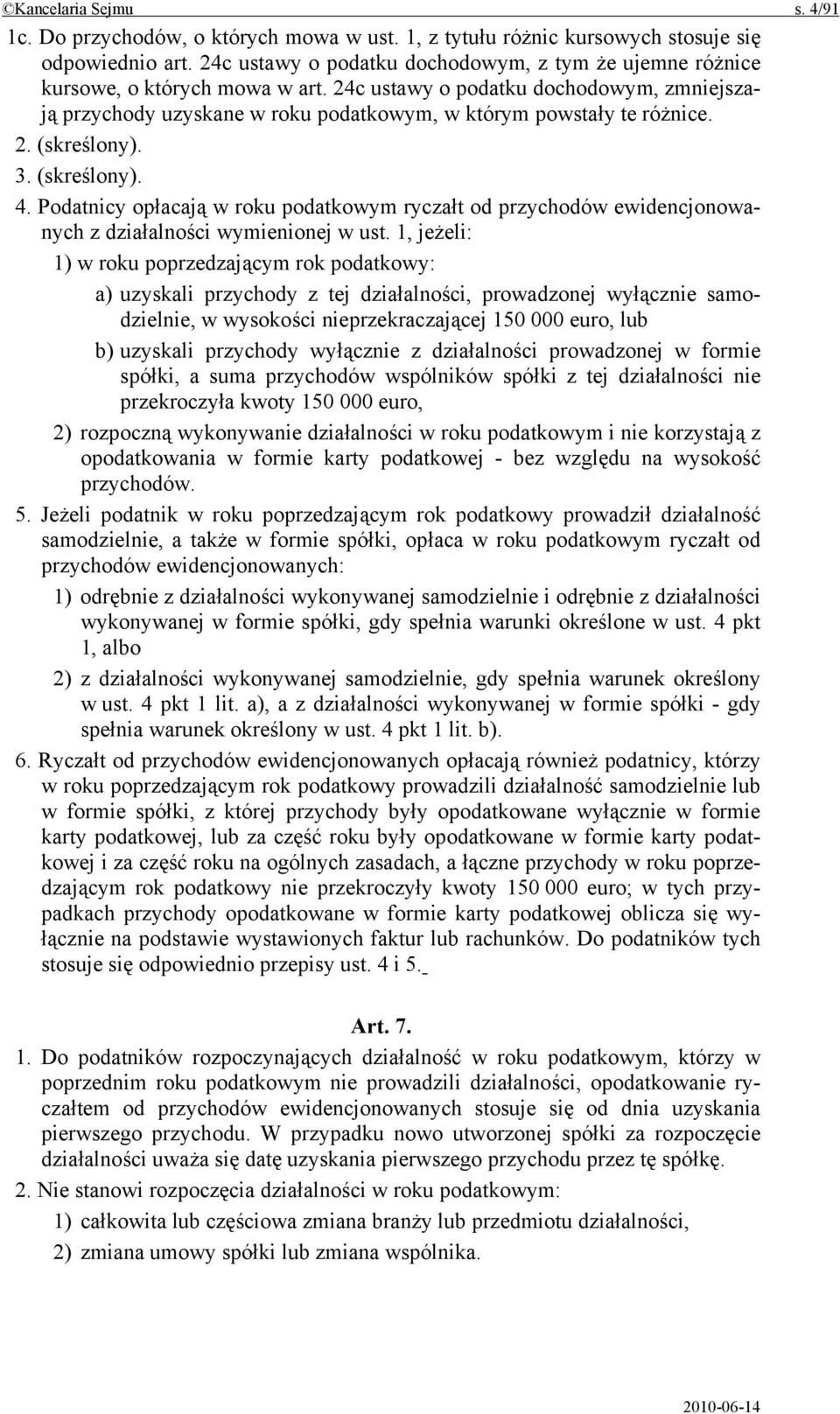 2. (skreślony). 3. (skreślony). 4. Podatnicy opłacają w roku podatkowym ryczałt od przychodów ewidencjonowanych z działalności wymienionej w ust.