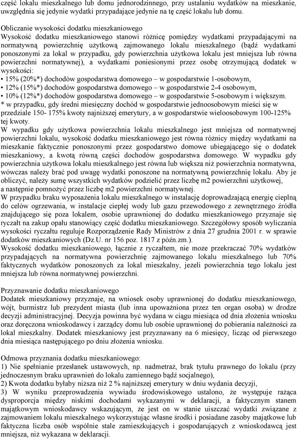 wydatkami ponoszonymi za lokal w przypadku, gdy powierzchnia użytkowa lokalu jest mniejsza lub równa powierzchni normatywnej), a wydatkami poniesionymi przez osobę otrzymującą dodatek w wysokości: