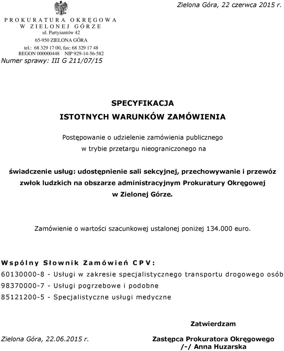 nieograniczonego na świadczenie usług: udostępnienie sali sekcyjnej, przechowywanie i przewóz zwłok ludzkich na obszarze administracyjnym Prokuratury Okręgowej w Zielonej Górze.