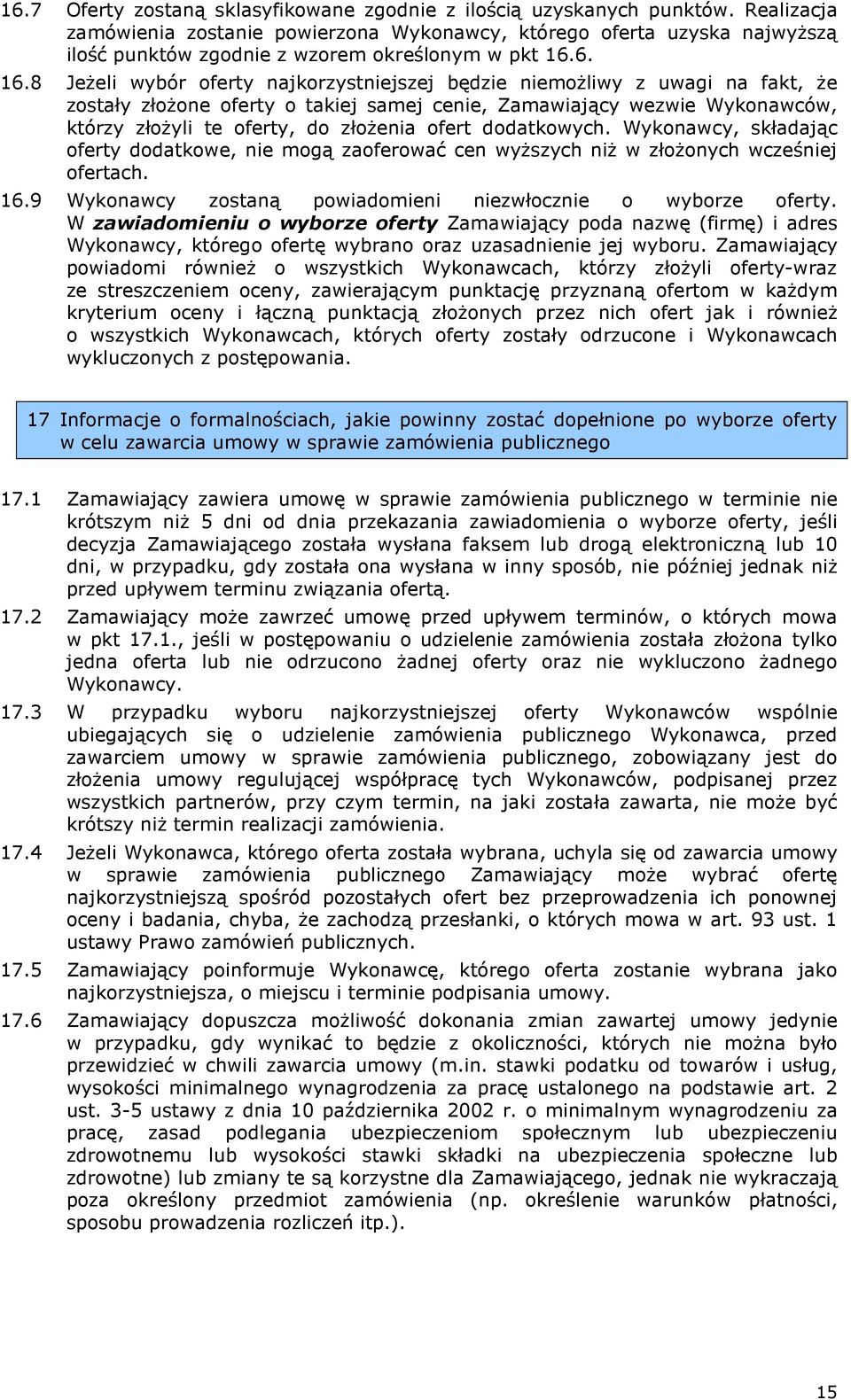 8 Jeżeli wybór oferty najkorzystniejszej będzie niemożliwy z uwagi na fakt, że zostały złożone oferty o takiej samej cenie, Zamawiający wezwie Wykonawców, którzy złożyli te oferty, do złożenia ofert