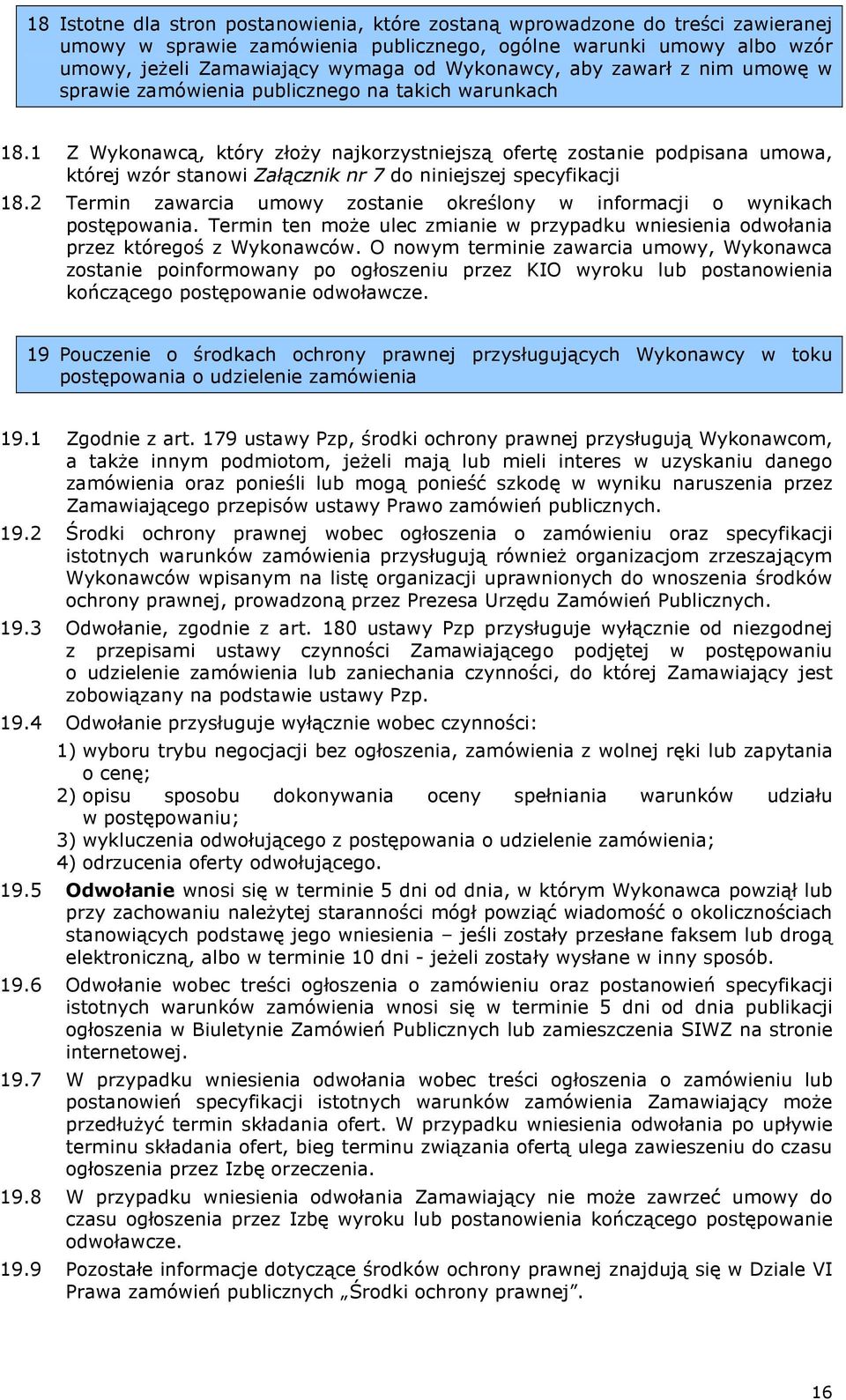 1 Z Wykonawcą, który złoży najkorzystniejszą ofertę zostanie podpisana umowa, której wzór stanowi Załącznik nr 7 do niniejszej specyfikacji 18.