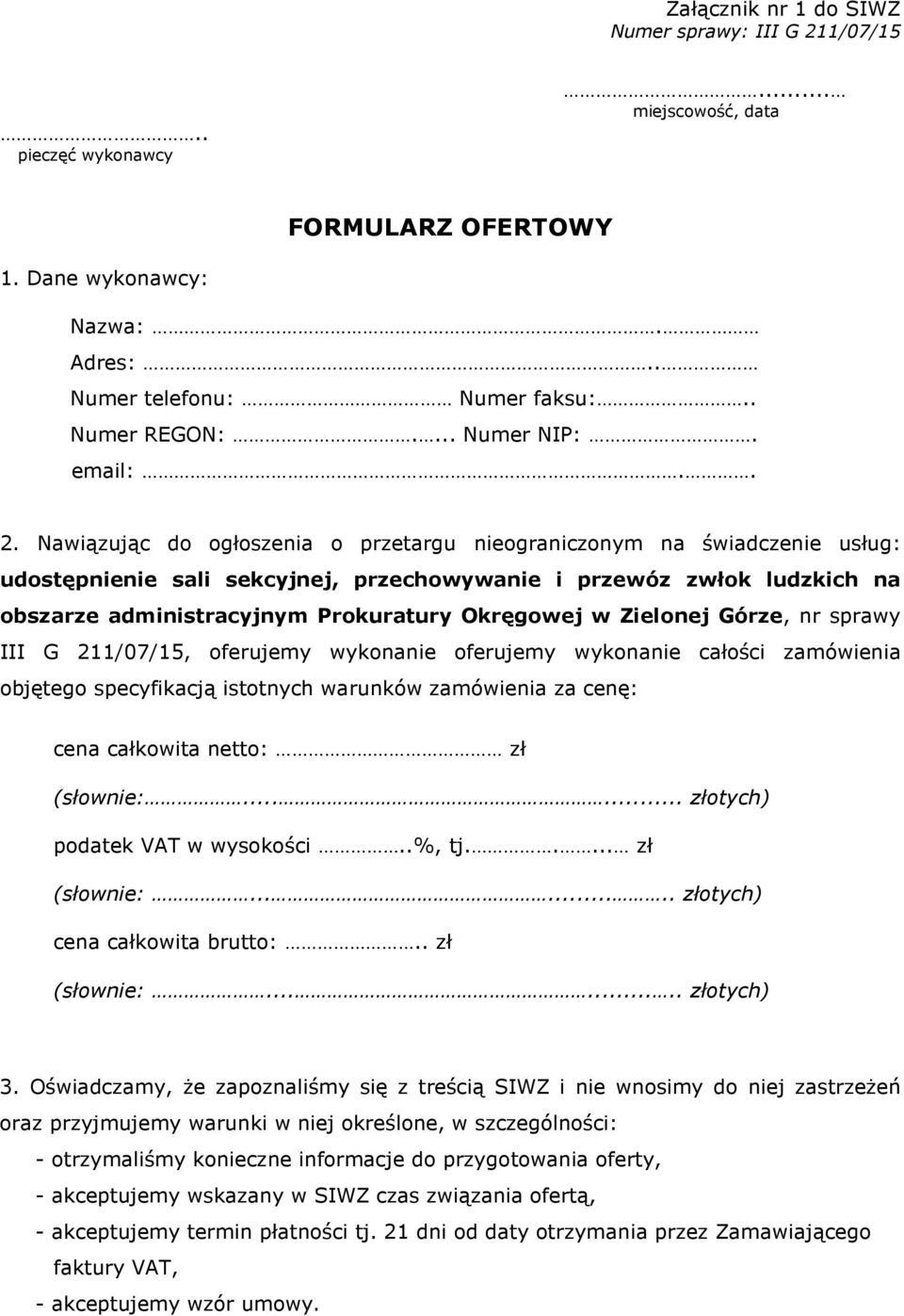 Nawiązując do ogłoszenia o przetargu nieograniczonym na świadczenie usług: udostępnienie sali sekcyjnej, przechowywanie i przewóz zwłok ludzkich na obszarze administracyjnym Prokuratury Okręgowej w