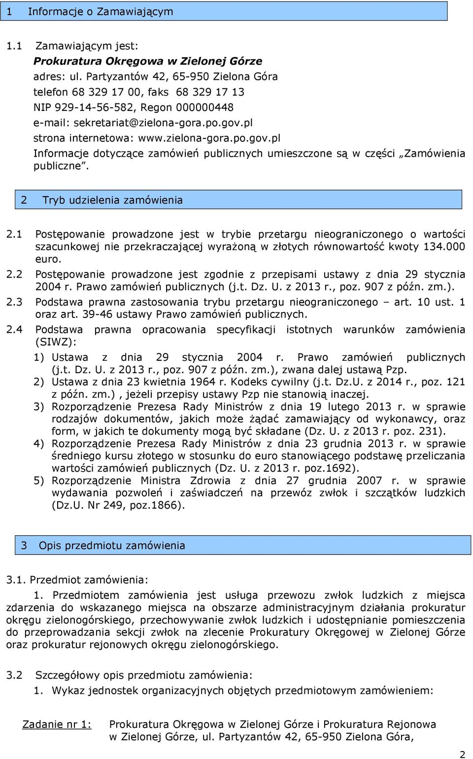 pl strona internetowa: www.zielona-gora.po.gov.pl Informacje dotyczące zamówień publicznych umieszczone są w części Zamówienia publiczne. 2 Tryb udzielenia 2.