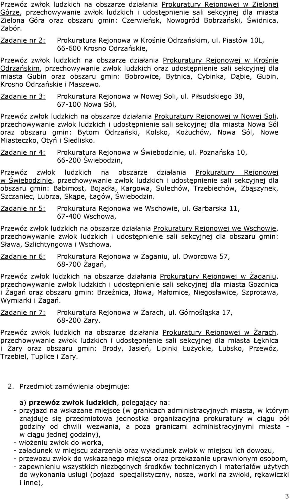 Piastów 10L, 66-600 Krosno Odrzańskie, Przewóz zwłok ludzkich na obszarze działania Prokuratury Rejonowej w Krośnie Odrzańskim, przechowywanie zwłok ludzkich oraz udostępnienie sali sekcyjnej dla