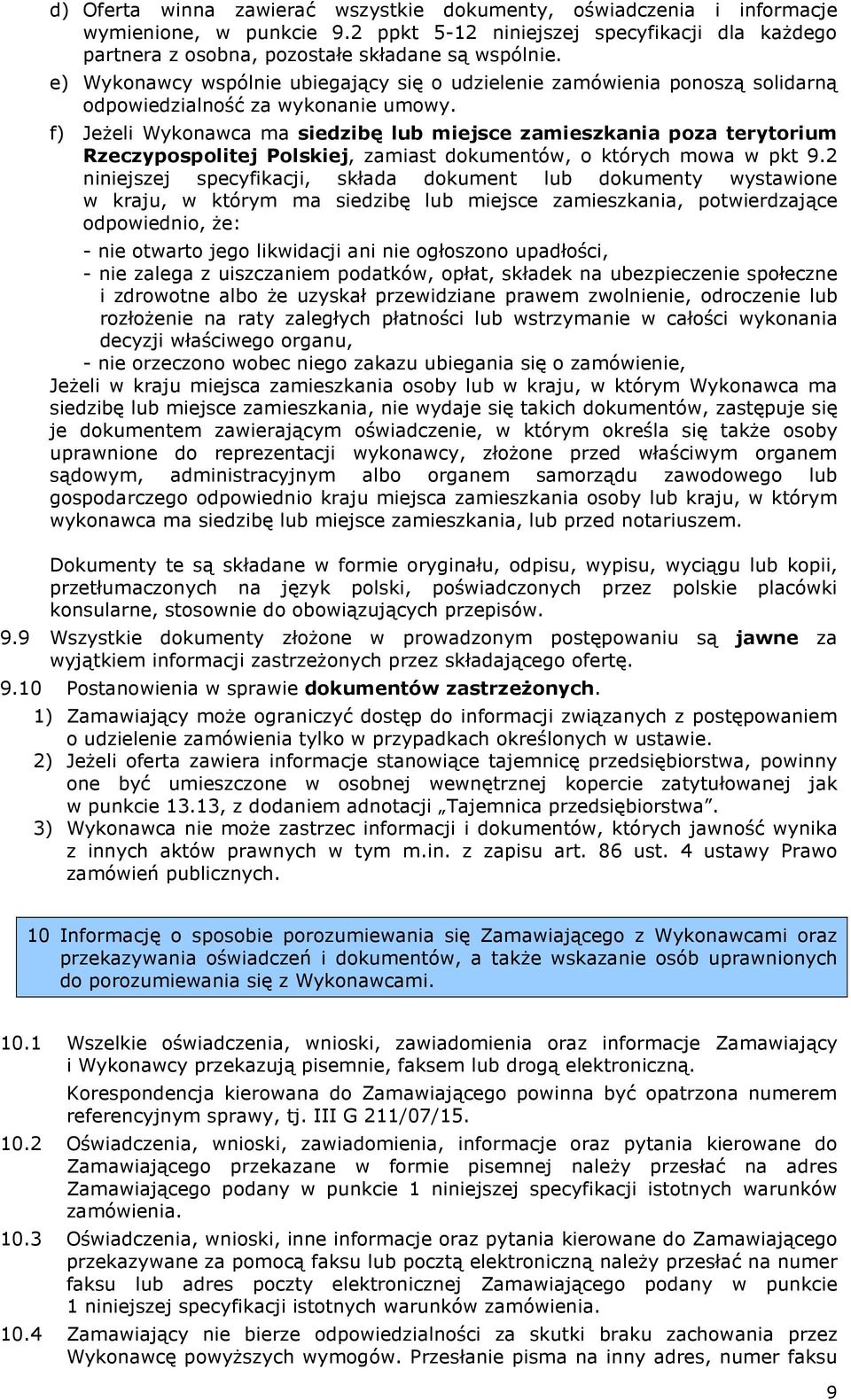 f) Jeżeli Wykonawca ma siedzibę lub miejsce zamieszkania poza terytorium Rzeczypospolitej Polskiej, zamiast dokumentów, o których mowa w pkt 9.