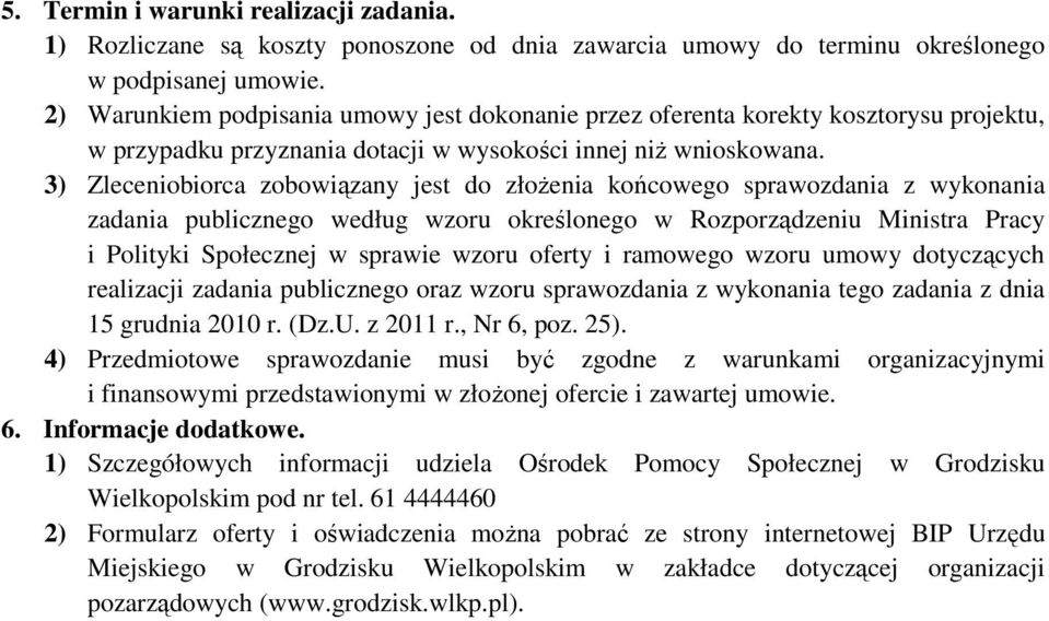3) Zleceniobiorca zobowiązany jest do złoŝenia końcowego sprawozdania z wykonania zadania publicznego według wzoru określonego w Rozporządzeniu Ministra Pracy i Polityki Społecznej w sprawie wzoru