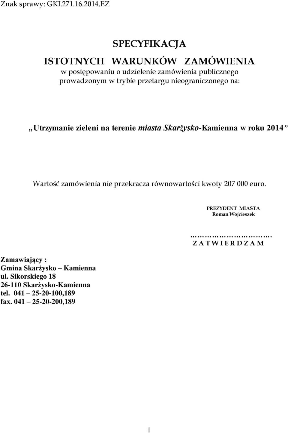 przetargu nieograniczonego na: Utrzymanie zieleni na terenie miasta Skarżysko-Kamienna w roku 2014 Wartość zamówienia nie