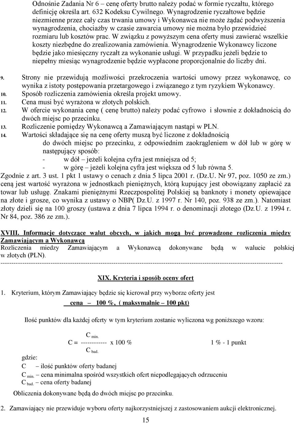 lub kosztów prac. W związku z powyższym cena oferty musi zawierać wszelkie koszty niezbędne do zrealizowania zamówienia.